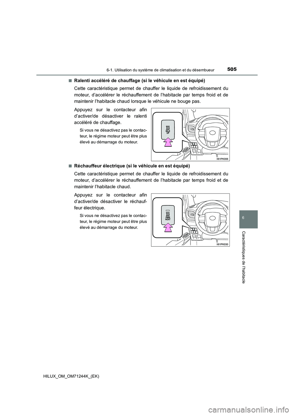 TOYOTA HILUX 2017 Notices Demploi (in French) 5056-1. Utilisation du système de climatisation et du désembueur
6
Caractéristiques de l’habitacle
HILUX_OM_OM71244K_(EK)■
Ralenti accéléré de chauffage (si le véhicule en est équipé)
Cet TOYOTA HILUX 2017 Notices Demploi (in French) 5056-1. Utilisation du système de climatisation et du désembueur
6
Caractéristiques de l’habitacle
HILUX_OM_OM71244K_(EK)■
Ralenti accéléré de chauffage (si le véhicule en est équipé)
Cet