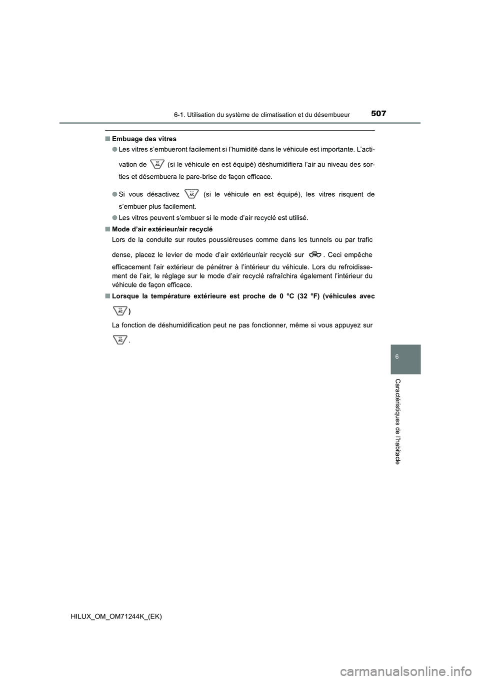 TOYOTA HILUX 2017 Notices Demploi (in French) 5076-1. Utilisation du système de climatisation et du désembueur
6
Caractéristiques de l’habitacle
HILUX_OM_OM71244K_(EK)
■Embuage des vitres
● Les vitres s’embueront facilement si l’hum TOYOTA HILUX 2017 Notices Demploi (in French) 5076-1. Utilisation du système de climatisation et du désembueur
6
Caractéristiques de l’habitacle
HILUX_OM_OM71244K_(EK)
■Embuage des vitres
● Les vitres s’embueront facilement si l’hum
