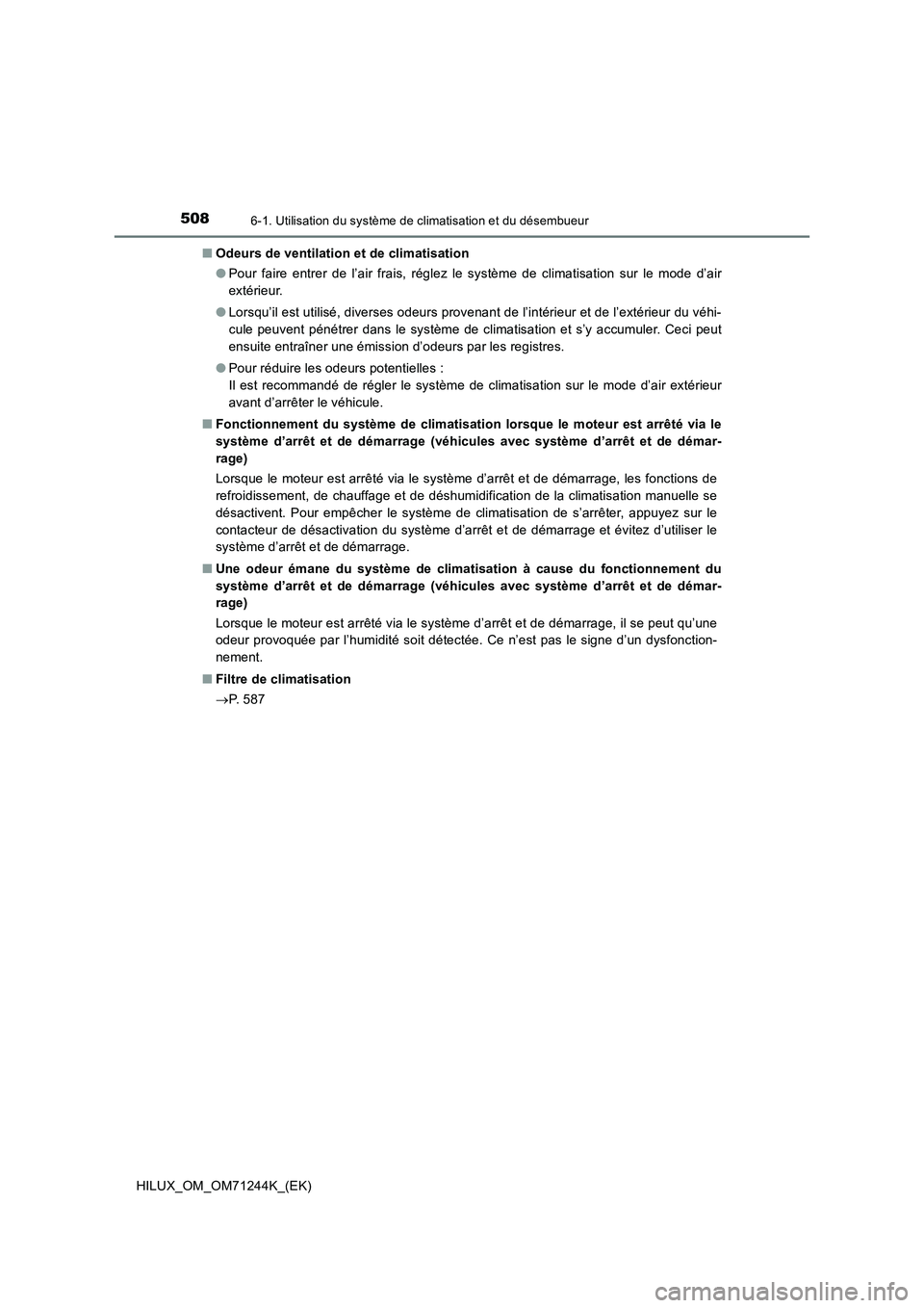 TOYOTA HILUX 2017 Notices Demploi (in French) 5086-1. Utilisation du système de climatisation et du désembueur
HILUX_OM_OM71244K_(EK)■Odeurs de ventilation et de climatisation
●Pour faire entrer de l’air frais, réglez le système de clim TOYOTA HILUX 2017 Notices Demploi (in French) 5086-1. Utilisation du système de climatisation et du désembueur
HILUX_OM_OM71244K_(EK)■Odeurs de ventilation et de climatisation
●Pour faire entrer de l’air frais, réglez le système de clim