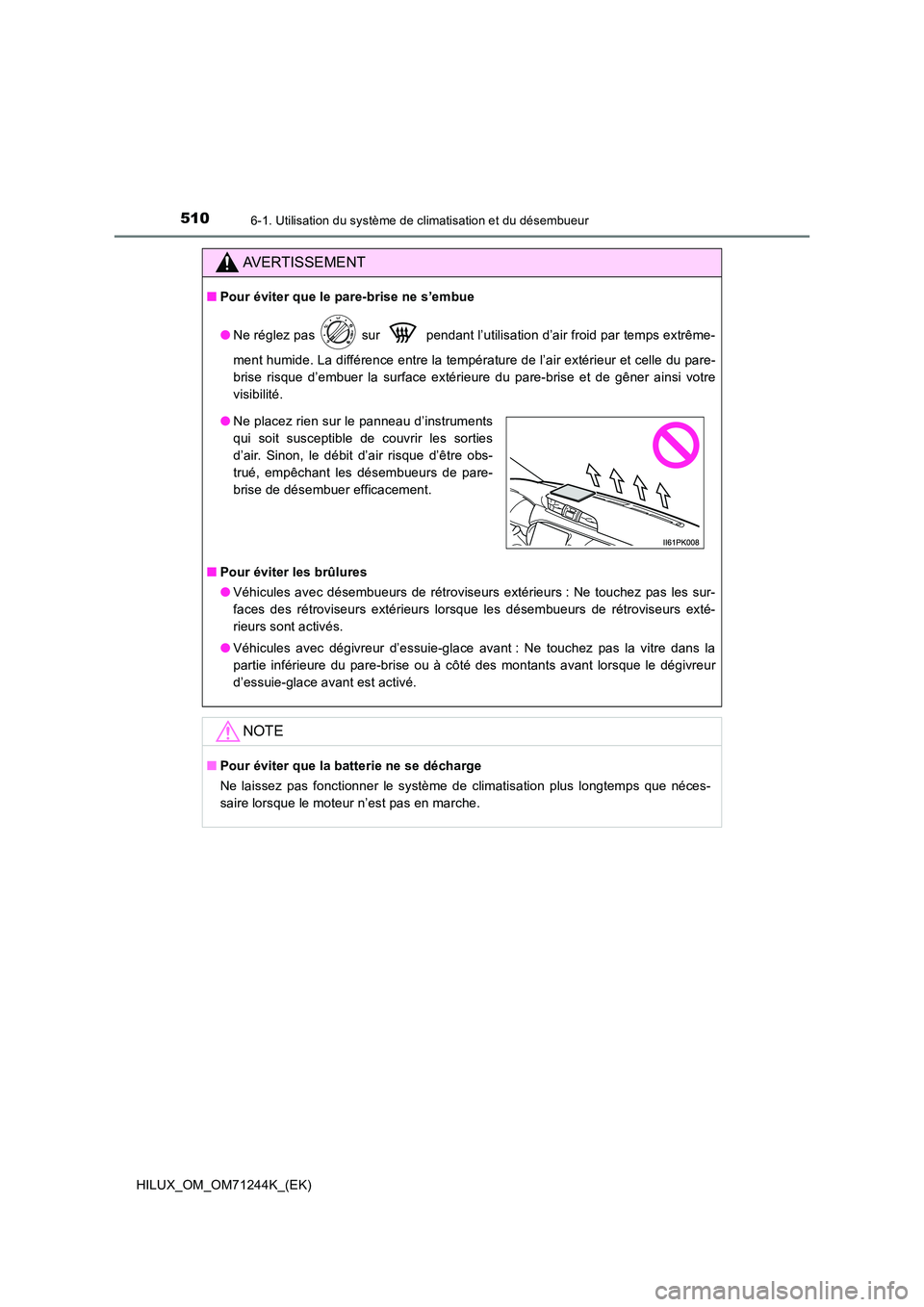 TOYOTA HILUX 2017 Notices Demploi (in French) 5106-1. Utilisation du système de climatisation et du désembueur
HILUX_OM_OM71244K_(EK)
AVERTISSEMENT
■Pour éviter que le pare-brise ne s’embue
● Ne réglez pas sur pendant l’utilisati TOYOTA HILUX 2017 Notices Demploi (in French) 5106-1. Utilisation du système de climatisation et du désembueur
HILUX_OM_OM71244K_(EK)
AVERTISSEMENT
■Pour éviter que le pare-brise ne s’embue
● Ne réglez pas sur pendant l’utilisati