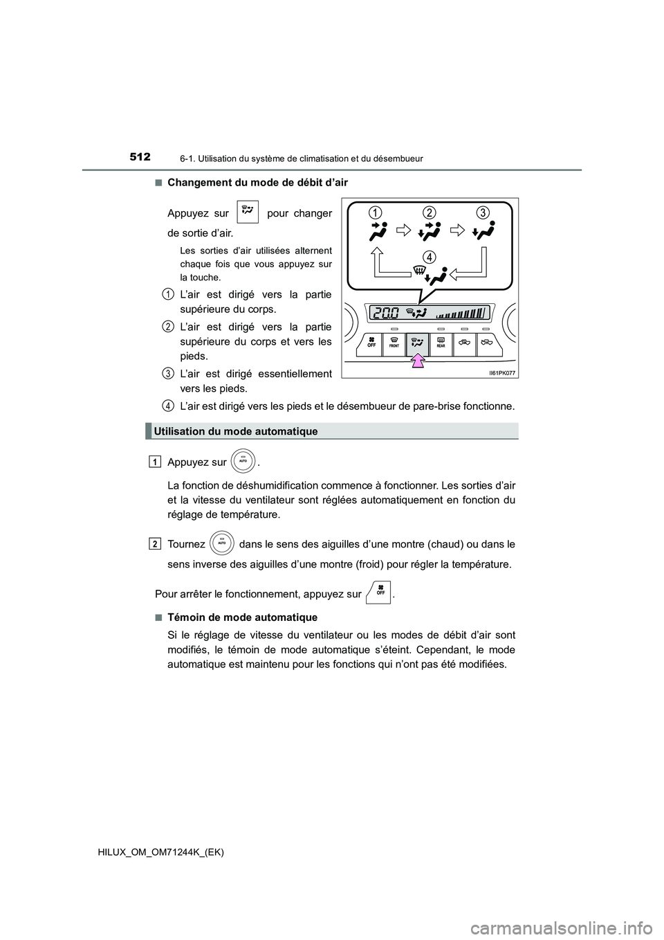 TOYOTA HILUX 2017 Notices Demploi (in French) 5126-1. Utilisation du système de climatisation et du désembueur
HILUX_OM_OM71244K_(EK)
■Changement du mode de débit d’air
Appuyez sur pour changer
de sortie d’air.
Les sorties d’air u TOYOTA HILUX 2017 Notices Demploi (in French) 5126-1. Utilisation du système de climatisation et du désembueur
HILUX_OM_OM71244K_(EK)
■Changement du mode de débit d’air
Appuyez sur pour changer
de sortie d’air.
Les sorties d’air u