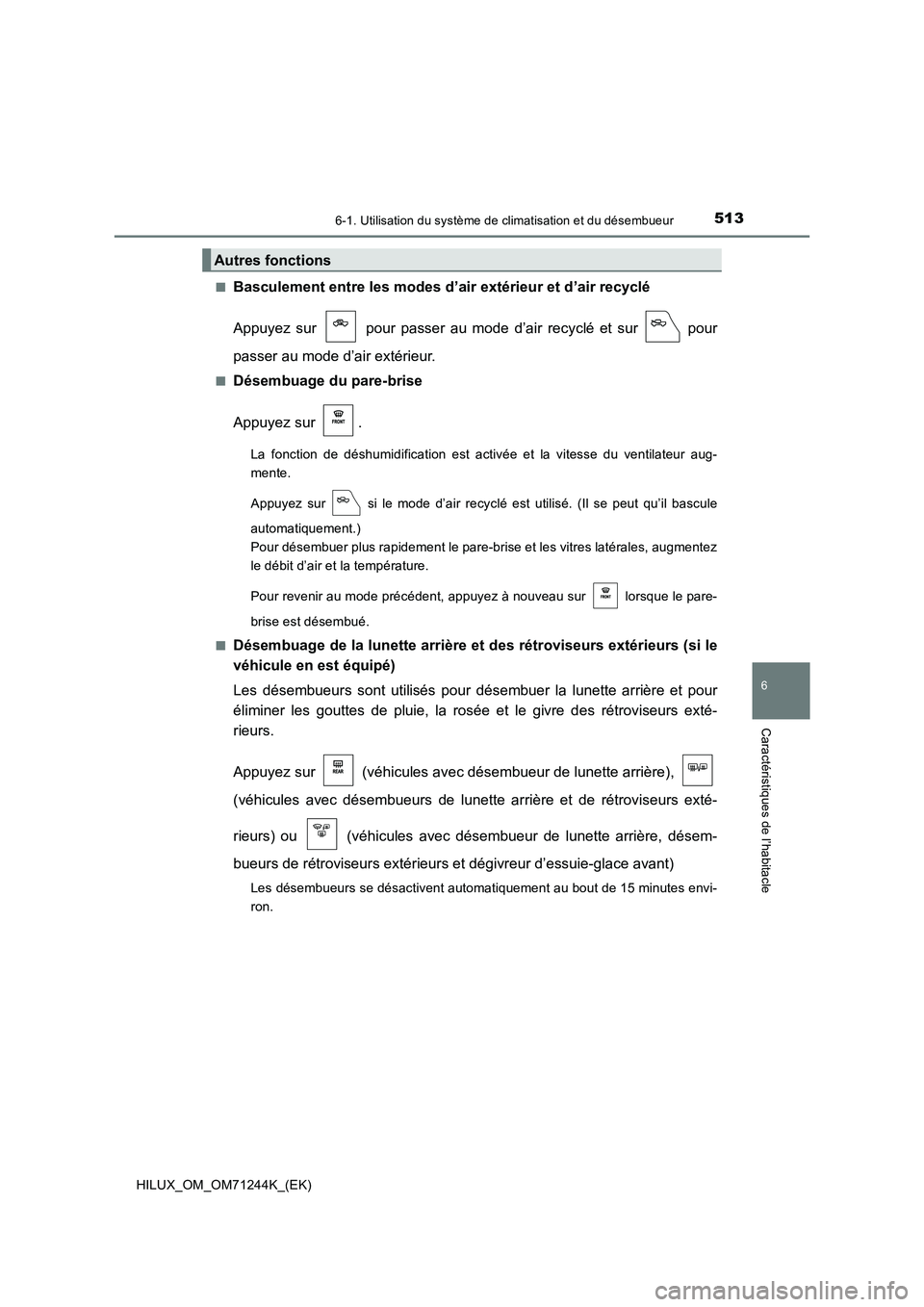 TOYOTA HILUX 2017 Notices Demploi (in French) 5136-1. Utilisation du système de climatisation et du désembueur
6
Caractéristiques de l’habitacle
HILUX_OM_OM71244K_(EK)■
Basculement entre les modes d’air extérieur et d’air recyclé
App TOYOTA HILUX 2017 Notices Demploi (in French) 5136-1. Utilisation du système de climatisation et du désembueur
6
Caractéristiques de l’habitacle
HILUX_OM_OM71244K_(EK)■
Basculement entre les modes d’air extérieur et d’air recyclé
App