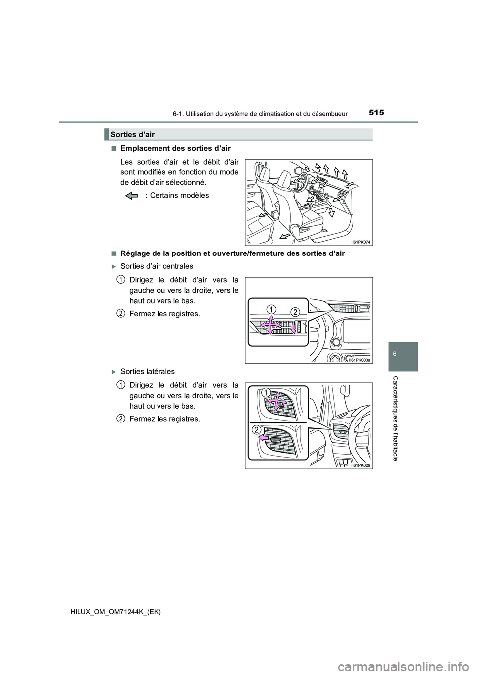 TOYOTA HILUX 2017 Notices Demploi (in French) 5156-1. Utilisation du système de climatisation et du désembueur
6
Caractéristiques de l’habitacle
HILUX_OM_OM71244K_(EK)■
Emplacement des sorties d’air
Les sorties d’air et le débit d’a TOYOTA HILUX 2017 Notices Demploi (in French) 5156-1. Utilisation du système de climatisation et du désembueur
6
Caractéristiques de l’habitacle
HILUX_OM_OM71244K_(EK)■
Emplacement des sorties d’air
Les sorties d’air et le débit d’a