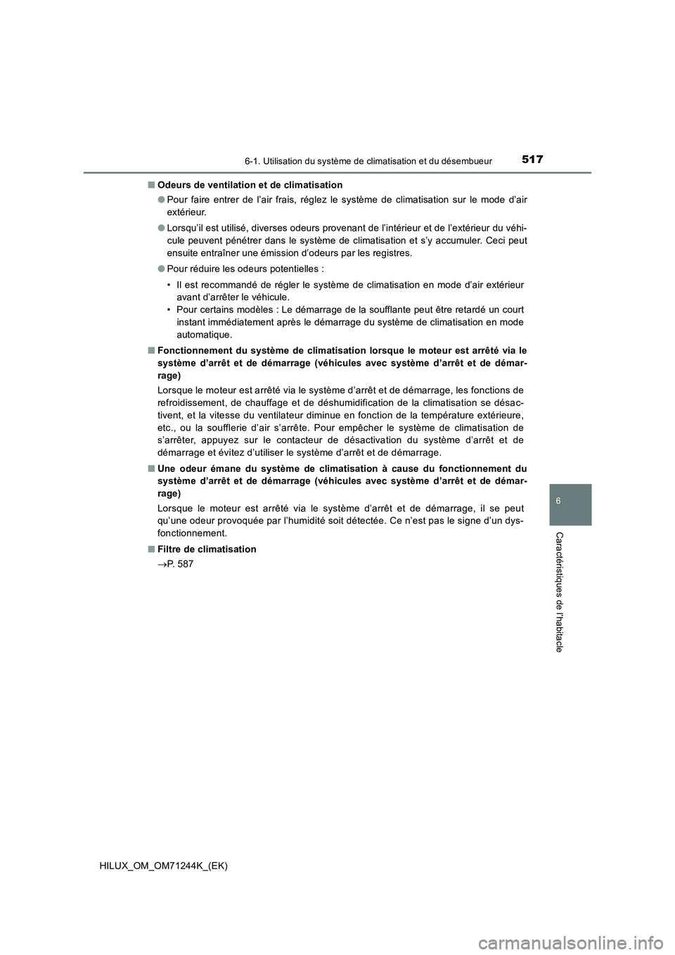 TOYOTA HILUX 2017 Notices Demploi (in French) 5176-1. Utilisation du système de climatisation et du désembueur
6
Caractéristiques de l’habitacle
HILUX_OM_OM71244K_(EK)■Odeurs de ventilation et de climatisation
●Pour faire entrer de l’a TOYOTA HILUX 2017 Notices Demploi (in French) 5176-1. Utilisation du système de climatisation et du désembueur
6
Caractéristiques de l’habitacle
HILUX_OM_OM71244K_(EK)■Odeurs de ventilation et de climatisation
●Pour faire entrer de l’a