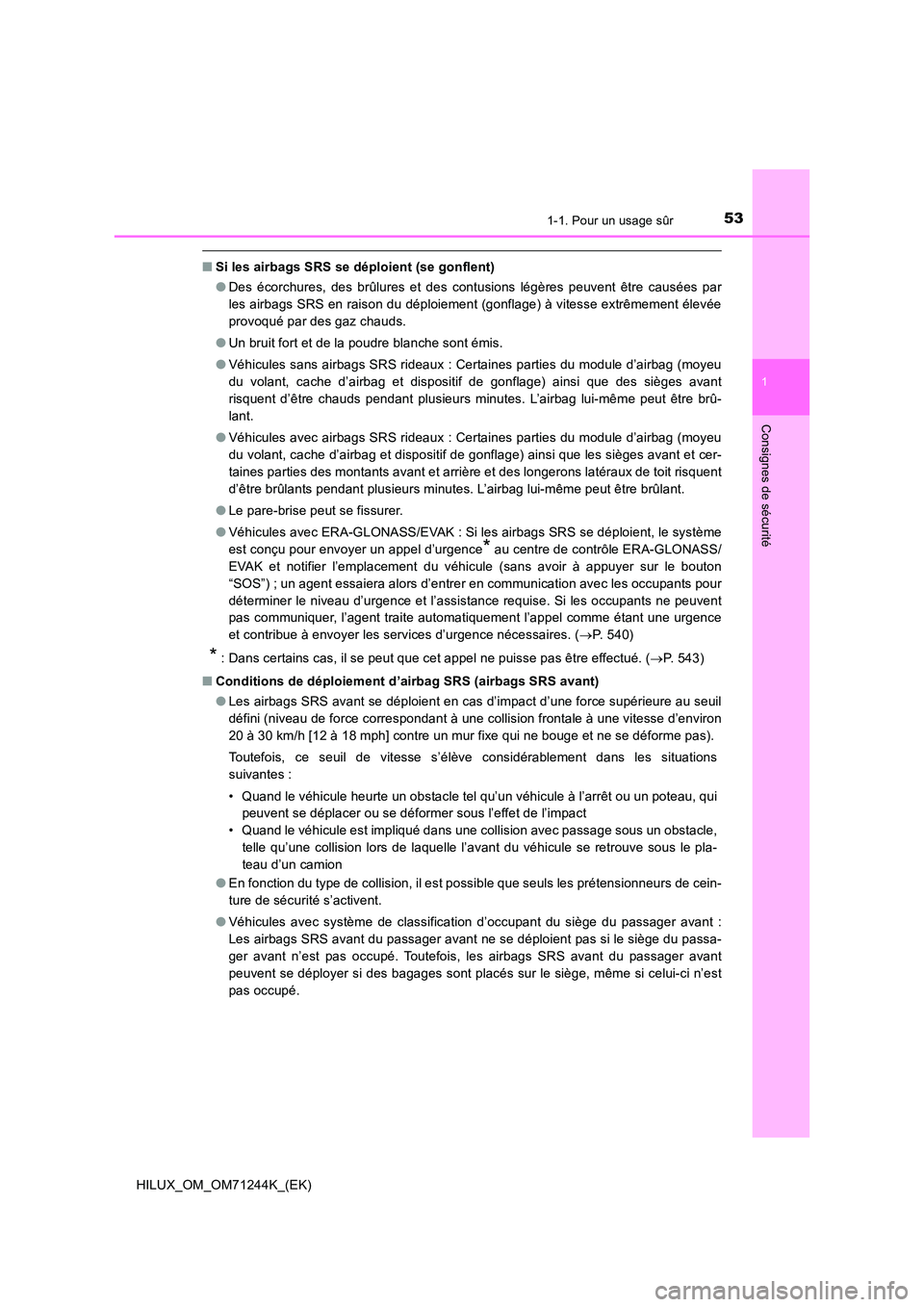 TOYOTA HILUX 2017 Notices Demploi (in French) 531-1. Pour un usage sûr
1
HILUX_OM_OM71244K_(EK)
Consignes de sécurité
■Si les airbags SRS se déploient (se gonflent)
● Des écorchures, des brûlures et des contusions légères peuvent êt TOYOTA HILUX 2017 Notices Demploi (in French) 531-1. Pour un usage sûr
1
HILUX_OM_OM71244K_(EK)
Consignes de sécurité
■Si les airbags SRS se déploient (se gonflent)
● Des écorchures, des brûlures et des contusions légères peuvent êt