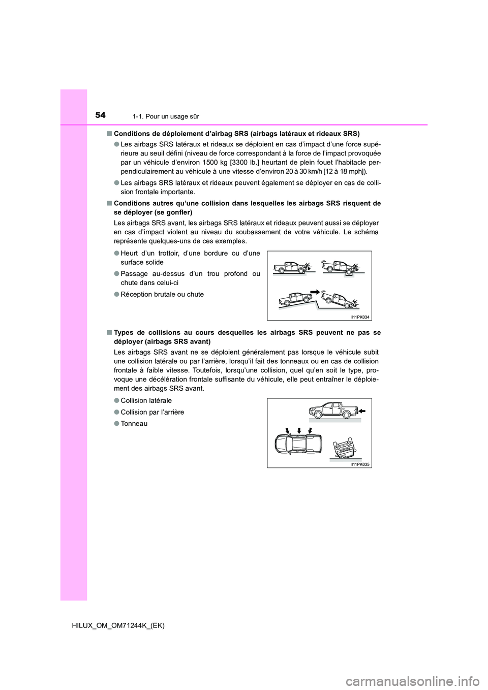 TOYOTA HILUX 2017 Notices Demploi (in French) 541-1. Pour un usage sûr
HILUX_OM_OM71244K_(EK)
■ Conditions de déploiement d’airbag SRS (airbags latéraux et rideaux SRS)
● Les airbags SRS latéraux et rideaux se déploient en cas d’im TOYOTA HILUX 2017 Notices Demploi (in French) 541-1. Pour un usage sûr
HILUX_OM_OM71244K_(EK)
■ Conditions de déploiement d’airbag SRS (airbags latéraux et rideaux SRS)
● Les airbags SRS latéraux et rideaux se déploient en cas d’im