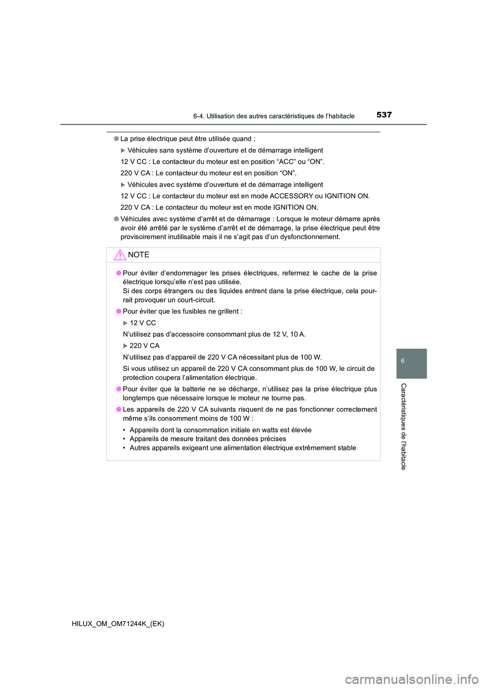 TOYOTA HILUX 2017 Notices Demploi (in French) 5376-4. Utilisation des autres caractéristiques de l’habitacle
HILUX_OM_OM71244K_(EK)
6
Caractéristiques de l’habitacle
●La prise électrique peut être utilisée quand :
Véhicules sans sy TOYOTA HILUX 2017 Notices Demploi (in French) 5376-4. Utilisation des autres caractéristiques de l’habitacle
HILUX_OM_OM71244K_(EK)
6
Caractéristiques de l’habitacle
●La prise électrique peut être utilisée quand :
Véhicules sans sy