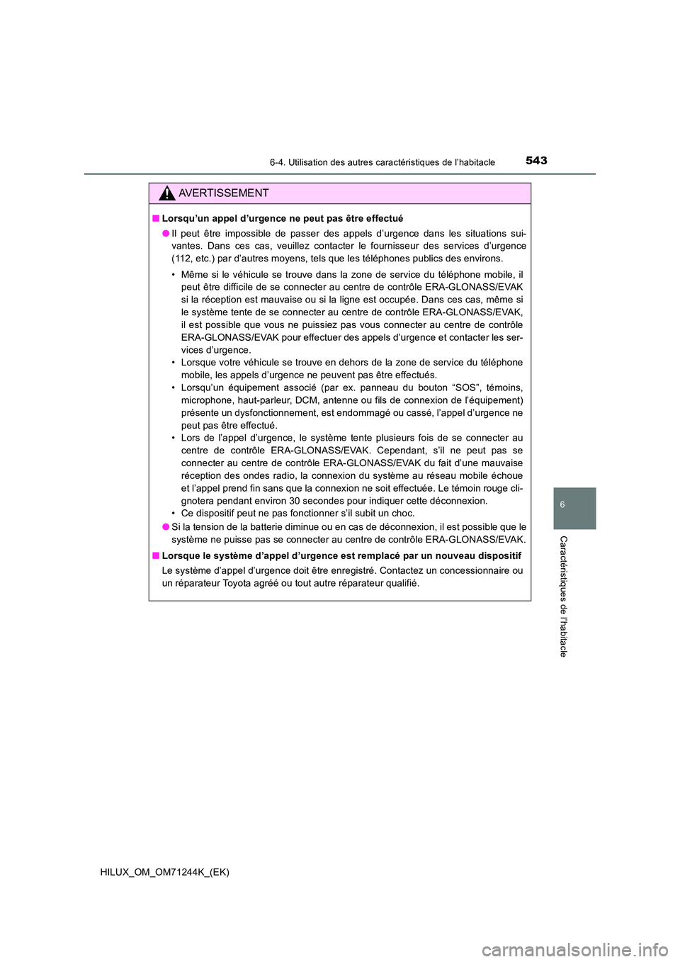TOYOTA HILUX 2017 Notices Demploi (in French) 5436-4. Utilisation des autres caractéristiques de l’habitacle
HILUX_OM_OM71244K_(EK)
6
Caractéristiques de l’habitacle
AVERTISSEMENT
■Lorsqu’un appel d’urgence ne peut pas être effectué TOYOTA HILUX 2017 Notices Demploi (in French) 5436-4. Utilisation des autres caractéristiques de l’habitacle
HILUX_OM_OM71244K_(EK)
6
Caractéristiques de l’habitacle
AVERTISSEMENT
■Lorsqu’un appel d’urgence ne peut pas être effectué