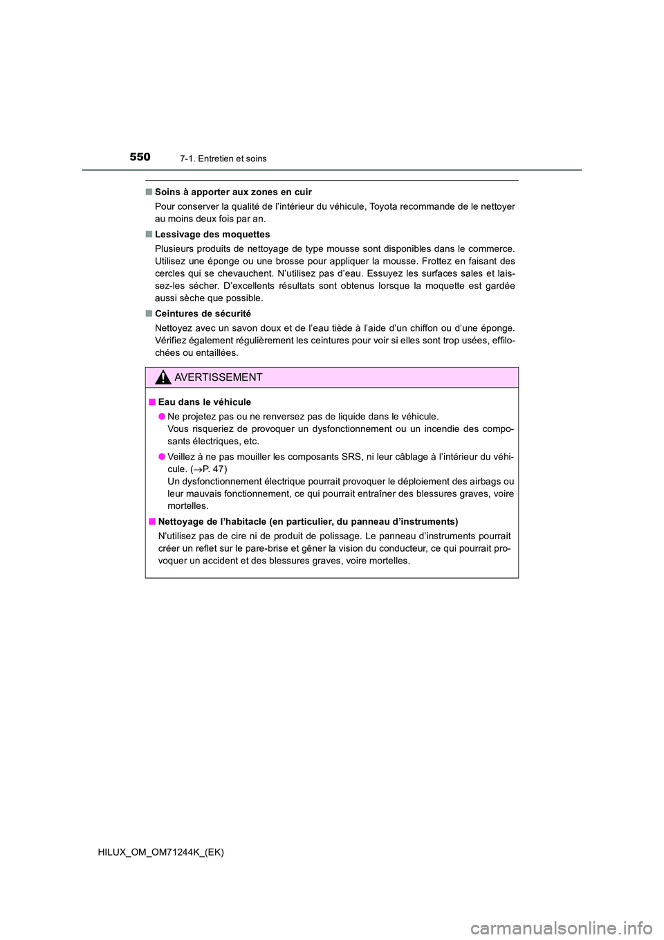 TOYOTA HILUX 2017 Notices Demploi (in French) 5507-1. Entretien et soins
HILUX_OM_OM71244K_(EK)
■Soins à apporter aux zones en cuir
Pour conserver la qualité de l’intérieur du véhicule, Toyota recommande de le nettoyer
au moins deux foi TOYOTA HILUX 2017 Notices Demploi (in French) 5507-1. Entretien et soins
HILUX_OM_OM71244K_(EK)
■Soins à apporter aux zones en cuir
Pour conserver la qualité de l’intérieur du véhicule, Toyota recommande de le nettoyer
au moins deux foi