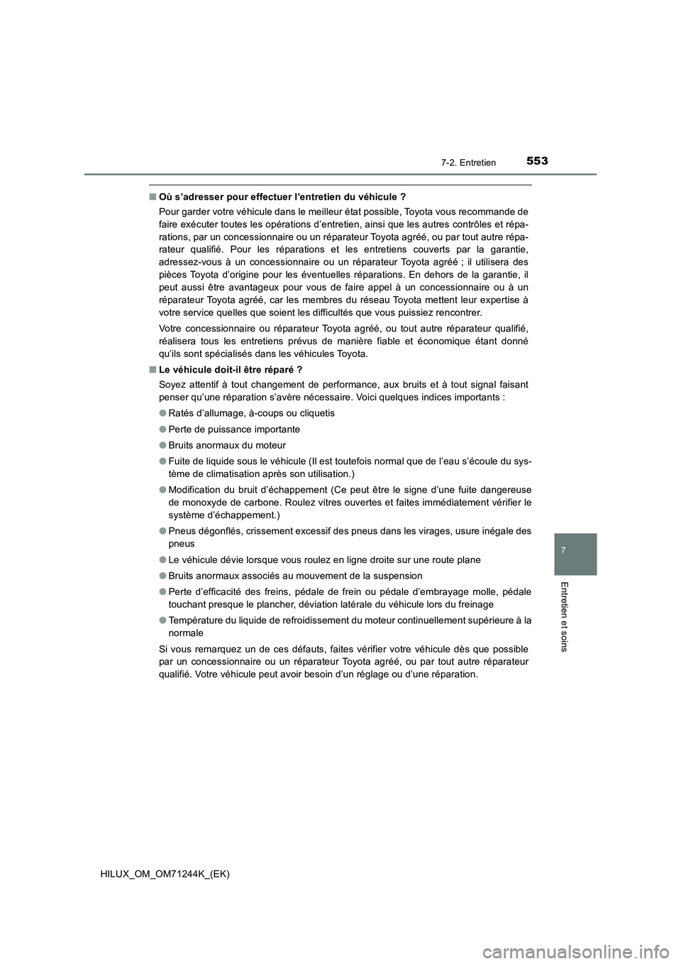 TOYOTA HILUX 2017 Notices Demploi (in French) 5537-2. Entretien
HILUX_OM_OM71244K_(EK)
7
Entretien et soins
■Où s’adresser pour effectuer l’entretien du véhicule ?
Pour garder votre véhicule dans le meilleur état possible, Toyota vous r TOYOTA HILUX 2017 Notices Demploi (in French) 5537-2. Entretien
HILUX_OM_OM71244K_(EK)
7
Entretien et soins
■Où s’adresser pour effectuer l’entretien du véhicule ?
Pour garder votre véhicule dans le meilleur état possible, Toyota vous r