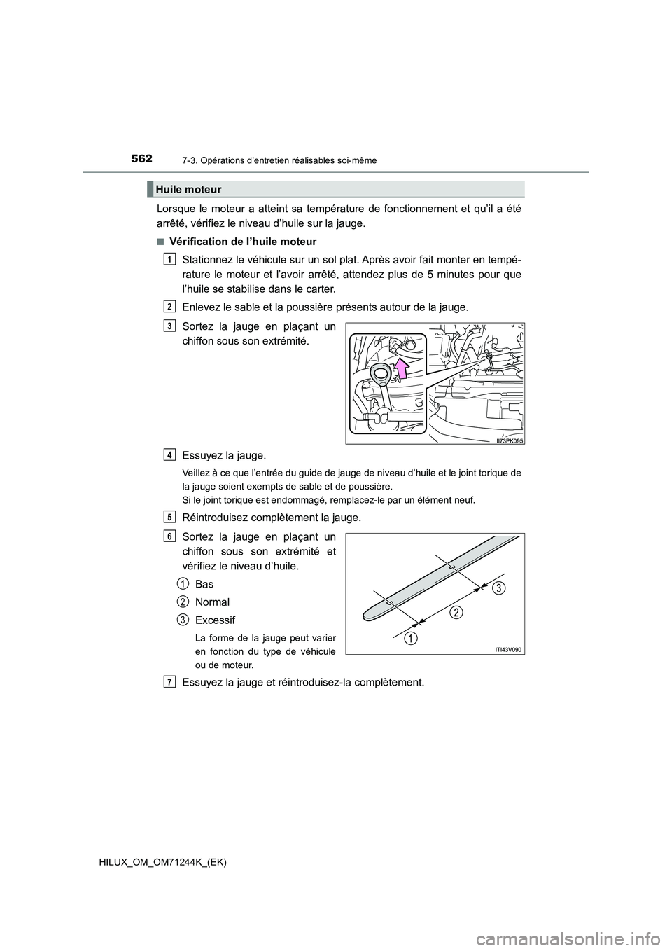 TOYOTA HILUX 2017 Notices Demploi (in French) 5627-3. Opérations d’entretien réalisables soi-même
HILUX_OM_OM71244K_(EK)
Lorsque le moteur a atteint sa température de fonctionnement et qu’il a été
arrêté, vérifiez le niveau d’huile TOYOTA HILUX 2017 Notices Demploi (in French) 5627-3. Opérations d’entretien réalisables soi-même
HILUX_OM_OM71244K_(EK)
Lorsque le moteur a atteint sa température de fonctionnement et qu’il a été
arrêté, vérifiez le niveau d’huile