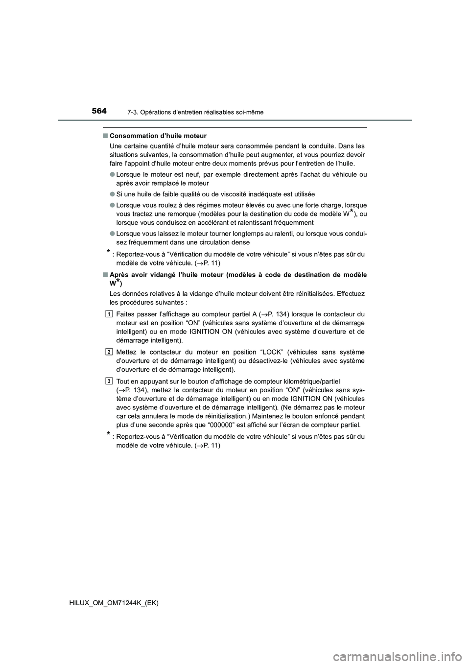 TOYOTA HILUX 2017 Notices Demploi (in French) 5647-3. Opérations d’entretien réalisables soi-même
HILUX_OM_OM71244K_(EK)
■Consommation d’huile moteur
Une certaine quantité d’huile moteur sera consommée pendant la conduite. Dans les
s TOYOTA HILUX 2017 Notices Demploi (in French) 5647-3. Opérations d’entretien réalisables soi-même
HILUX_OM_OM71244K_(EK)
■Consommation d’huile moteur
Une certaine quantité d’huile moteur sera consommée pendant la conduite. Dans les
s