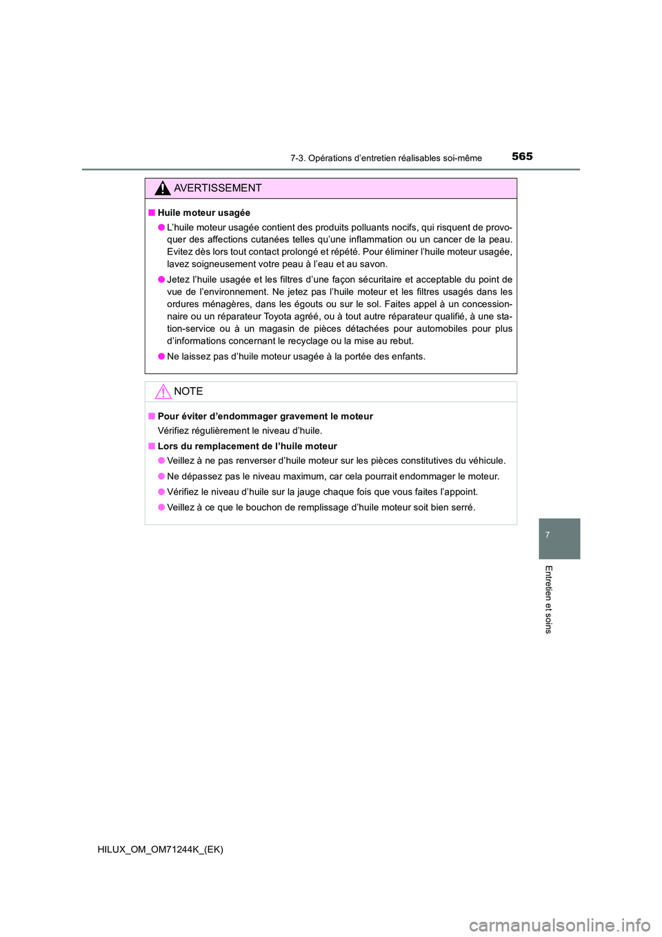 TOYOTA HILUX 2017 Notices Demploi (in French) 5657-3. Opérations d’entretien réalisables soi-même
HILUX_OM_OM71244K_(EK)
7
Entretien et soins
AVERTISSEMENT
■Huile moteur usagée
● L’huile moteur usagée contient des produits polluants TOYOTA HILUX 2017 Notices Demploi (in French) 5657-3. Opérations d’entretien réalisables soi-même
HILUX_OM_OM71244K_(EK)
7
Entretien et soins
AVERTISSEMENT
■Huile moteur usagée
● L’huile moteur usagée contient des produits polluants