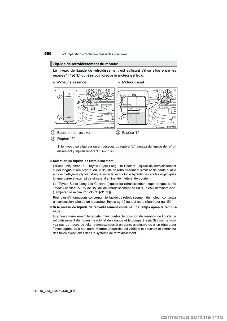 TOYOTA HILUX 2017 Notices Demploi (in French) 5667-3. Opérations d’entretien réalisables soi-même
HILUX_OM_OM71244K_(EK)
Le niveau de liquide de refroidissement est suffisant s’il se situe entre les
repères “F” et “L” du réservoi TOYOTA HILUX 2017 Notices Demploi (in French) 5667-3. Opérations d’entretien réalisables soi-même
HILUX_OM_OM71244K_(EK)
Le niveau de liquide de refroidissement est suffisant s’il se situe entre les
repères “F” et “L” du réservoi