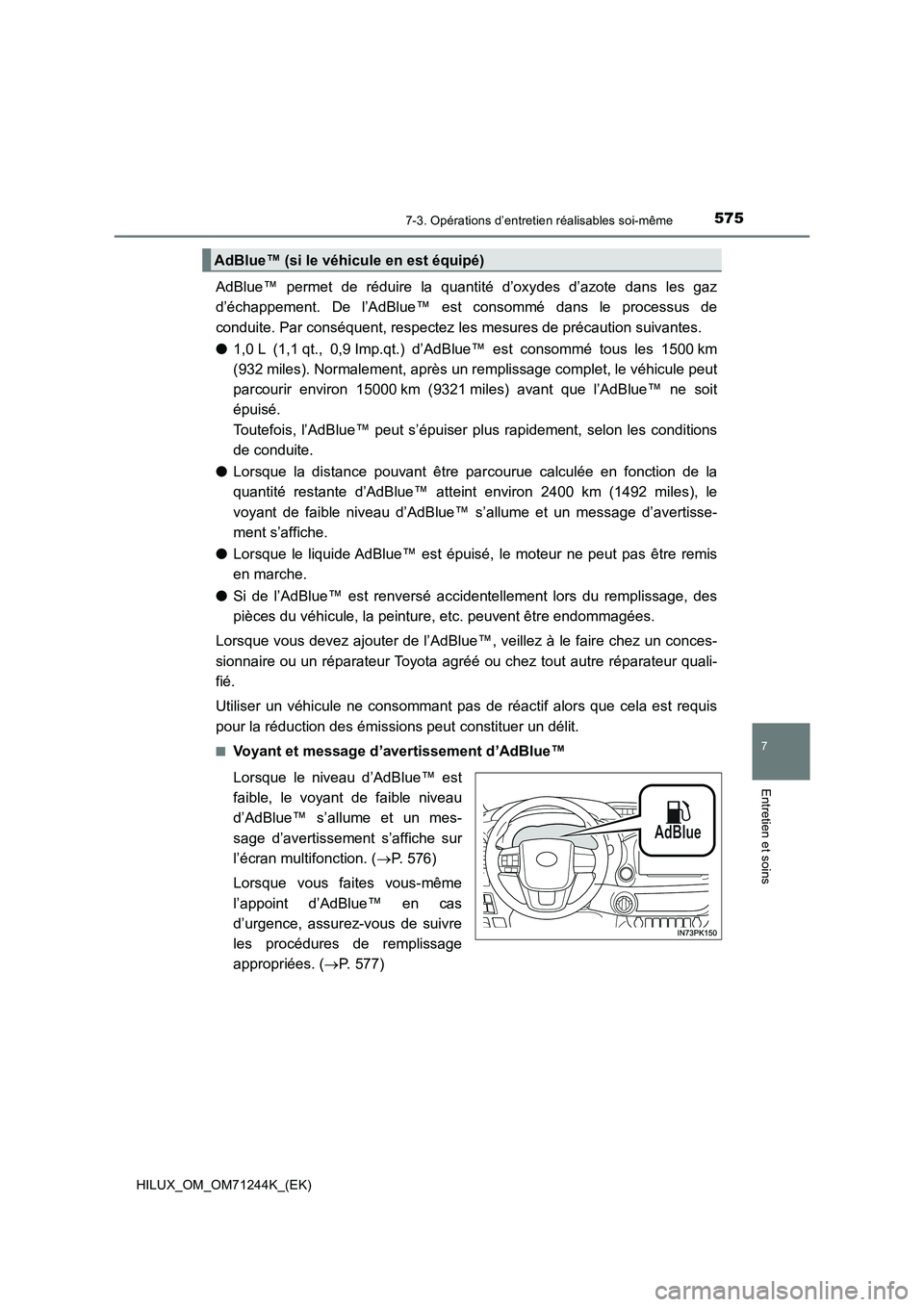 TOYOTA HILUX 2017 Notices Demploi (in French) 5757-3. Opérations d’entretien réalisables soi-même
HILUX_OM_OM71244K_(EK)
7
Entretien et soins
AdBlue™ permet de réduire la quantité d’oxydes d’azote dans les gaz
d’échappement. De l TOYOTA HILUX 2017 Notices Demploi (in French) 5757-3. Opérations d’entretien réalisables soi-même
HILUX_OM_OM71244K_(EK)
7
Entretien et soins
AdBlue™ permet de réduire la quantité d’oxydes d’azote dans les gaz
d’échappement. De l