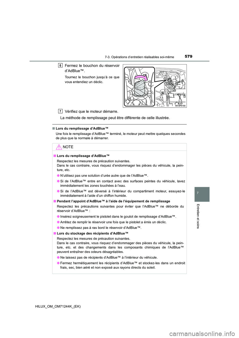 TOYOTA HILUX 2017 Notices Demploi (in French) 5797-3. Opérations d’entretien réalisables soi-même
HILUX_OM_OM71244K_(EK)
7
Entretien et soins
Fermez le bouchon du réservoir
d’AdBlue™.
Tournez le bouchon jusqu’à ce que
vous entendie TOYOTA HILUX 2017 Notices Demploi (in French) 5797-3. Opérations d’entretien réalisables soi-même
HILUX_OM_OM71244K_(EK)
7
Entretien et soins
Fermez le bouchon du réservoir
d’AdBlue™.
Tournez le bouchon jusqu’à ce que
vous entendie