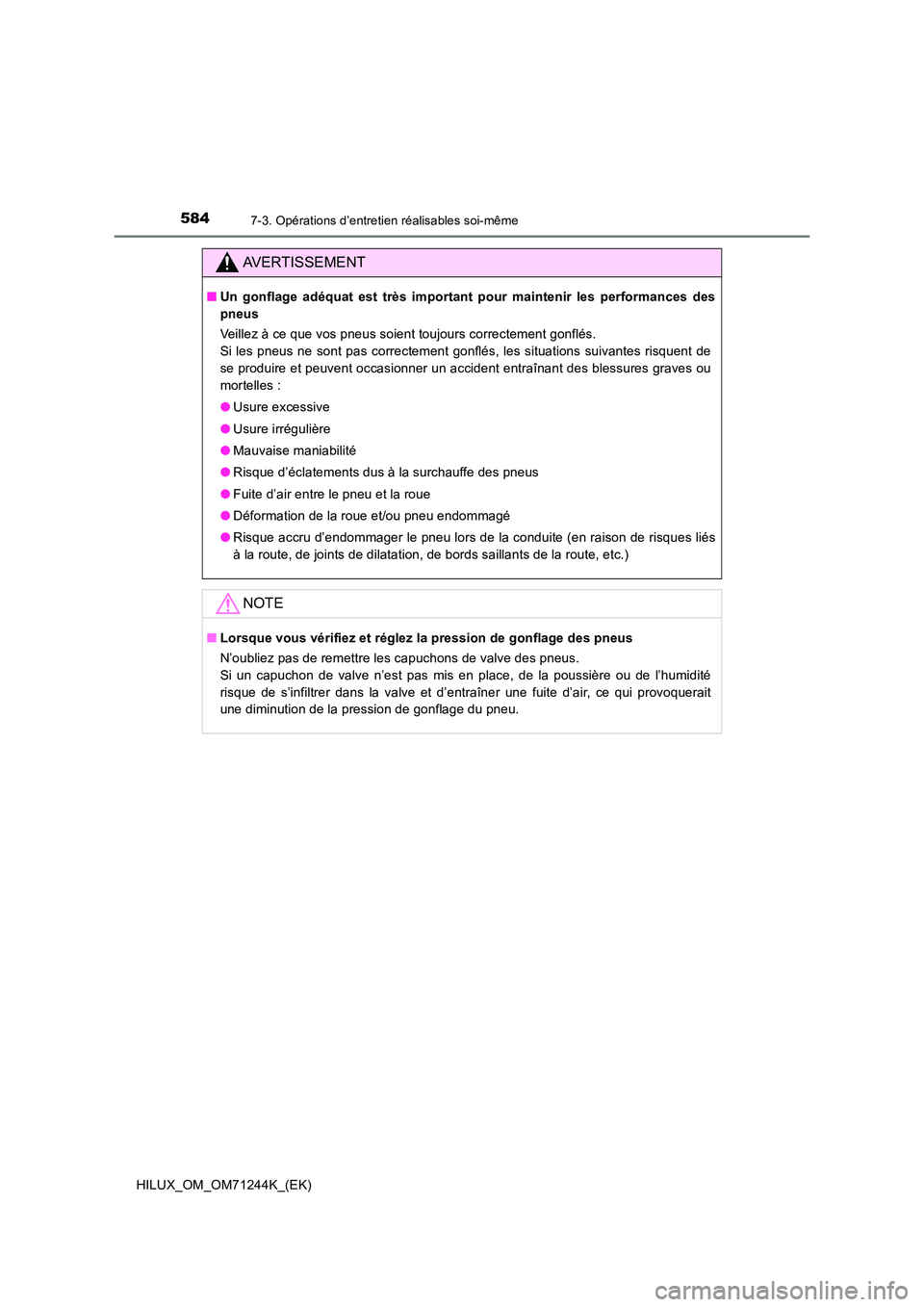TOYOTA HILUX 2017 Notices Demploi (in French) 5847-3. Opérations d’entretien réalisables soi-même
HILUX_OM_OM71244K_(EK)
AVERTISSEMENT
■Un gonflage adéquat est très important pour maintenir les performances des
pneus
Veillez à ce que TOYOTA HILUX 2017 Notices Demploi (in French) 5847-3. Opérations d’entretien réalisables soi-même
HILUX_OM_OM71244K_(EK)
AVERTISSEMENT
■Un gonflage adéquat est très important pour maintenir les performances des
pneus
Veillez à ce que
