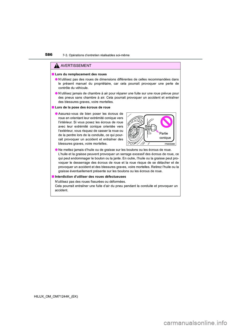 TOYOTA HILUX 2017 Notices Demploi (in French) 5867-3. Opérations d’entretien réalisables soi-même
HILUX_OM_OM71244K_(EK)
AVERTISSEMENT
■Lors du remplacement des roues
● N’utilisez pas des roues de dimensions différentes de celles rec TOYOTA HILUX 2017 Notices Demploi (in French) 5867-3. Opérations d’entretien réalisables soi-même
HILUX_OM_OM71244K_(EK)
AVERTISSEMENT
■Lors du remplacement des roues
● N’utilisez pas des roues de dimensions différentes de celles rec