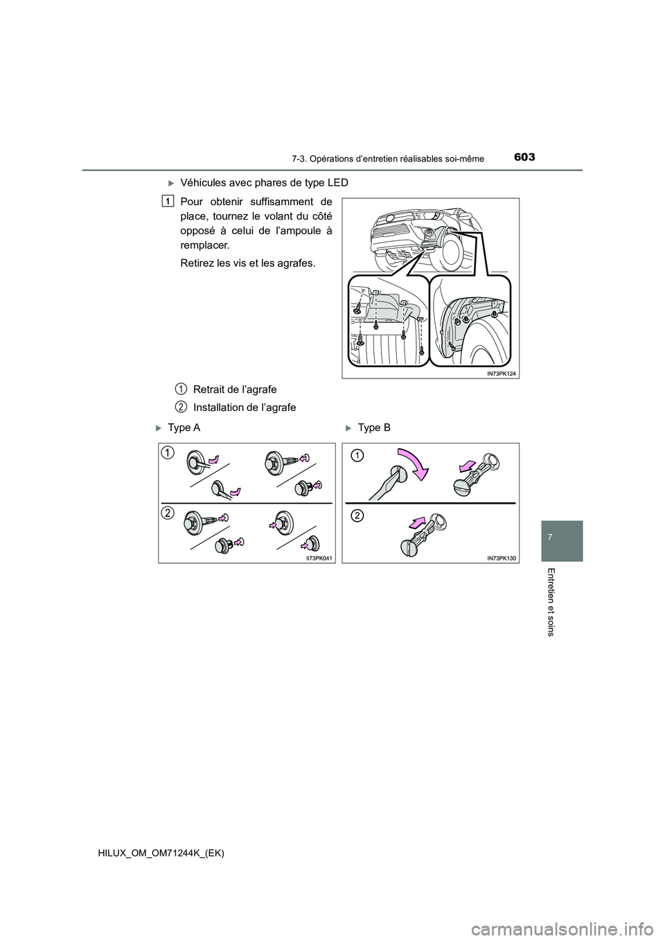 TOYOTA HILUX 2017  Notices Demploi (in French) 6037-3. Opérations d’entretien réalisables soi-même
HILUX_OM_OM71244K_(EK)
7
Entretien et soins
Véhicules avec phares de type LED
Pour obtenir suffisamment de
place, tournez le volant du côt