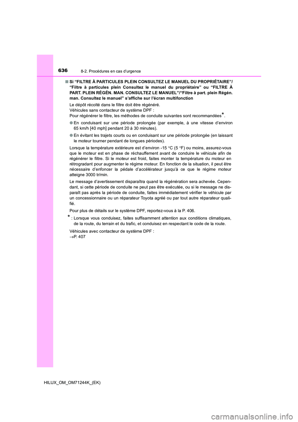 TOYOTA HILUX 2017 Notices Demploi (in French) 6368-2. Procédures en cas d’urgence
HILUX_OM_OM71244K_(EK)
■ Si “FILTRE À PARTICULES PLEIN CONSULTEZ LE MANUEL DU PROPRIÉTAIRE”/
“Filtre à particules plein Consultez le manuel du propr TOYOTA HILUX 2017 Notices Demploi (in French) 6368-2. Procédures en cas d’urgence
HILUX_OM_OM71244K_(EK)
■ Si “FILTRE À PARTICULES PLEIN CONSULTEZ LE MANUEL DU PROPRIÉTAIRE”/
“Filtre à particules plein Consultez le manuel du propr