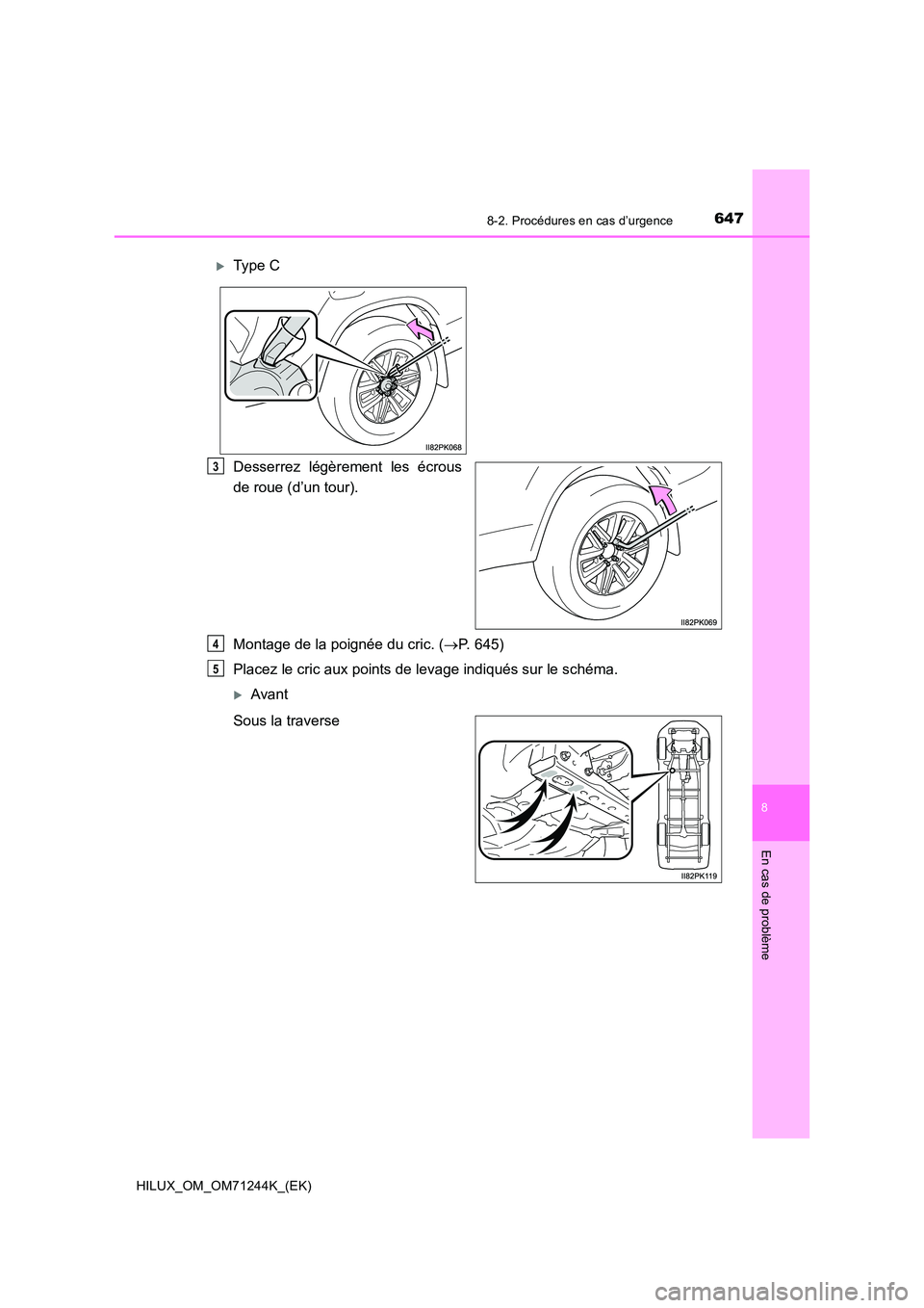 TOYOTA HILUX 2017 Notices Demploi (in French) 6478-2. Procédures en cas d’urgence
HILUX_OM_OM71244K_(EK)
8
En cas de problème
Desserrez légèrement les écrous
de roue (d’un tour).
Montage de la poignée du cric. ( P. 645)
Placez le TOYOTA HILUX 2017 Notices Demploi (in French) 6478-2. Procédures en cas d’urgence
HILUX_OM_OM71244K_(EK)
8
En cas de problème
Desserrez légèrement les écrous
de roue (d’un tour).
Montage de la poignée du cric. ( P. 645)
Placez le