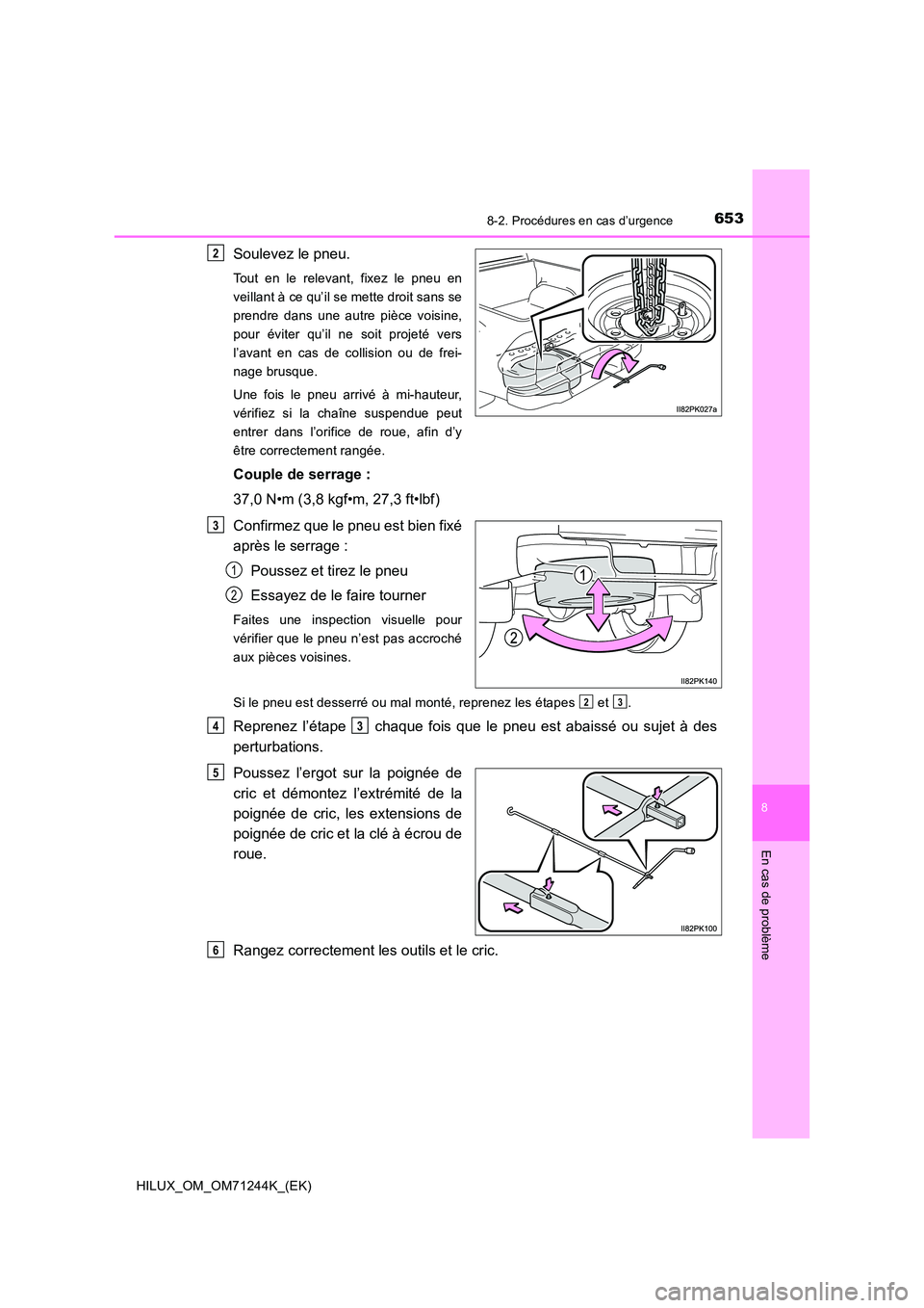 TOYOTA HILUX 2017  Notices Demploi (in French) 6538-2. Procédures en cas d’urgence
HILUX_OM_OM71244K_(EK)
8
En cas de problème
Soulevez le pneu.
Tout en le relevant, fixez le pneu en 
veillant à ce qu’il se mette droit sans se
prendre dans 