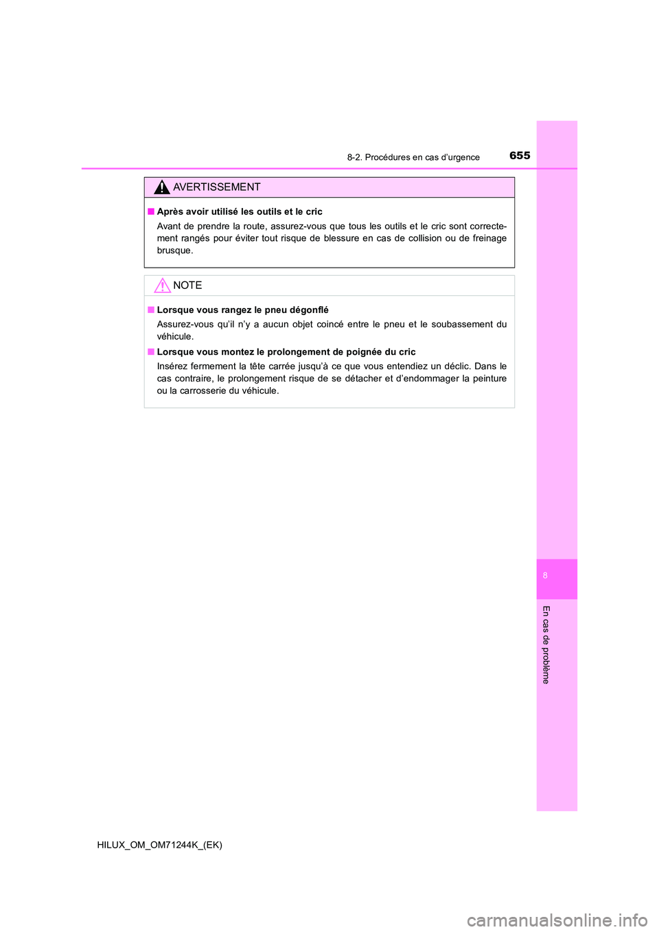 TOYOTA HILUX 2017  Notices Demploi (in French) 6558-2. Procédures en cas d’urgence
HILUX_OM_OM71244K_(EK)
8
En cas de problème
AVERTISSEMENT
■Après avoir utilisé les outils et le cric 
Avant de prendre la route, assurez-vous que tous les o