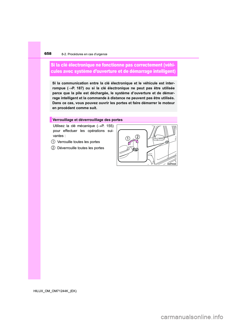 TOYOTA HILUX 2017  Notices Demploi (in French) 6588-2. Procédures en cas d’urgence
HILUX_OM_OM71244K_(EK)
Si la clé électronique ne fonctionne pas correctement (véhi- 
cules avec système d’ouverture et de démarrage intelligent)
Utilisez 