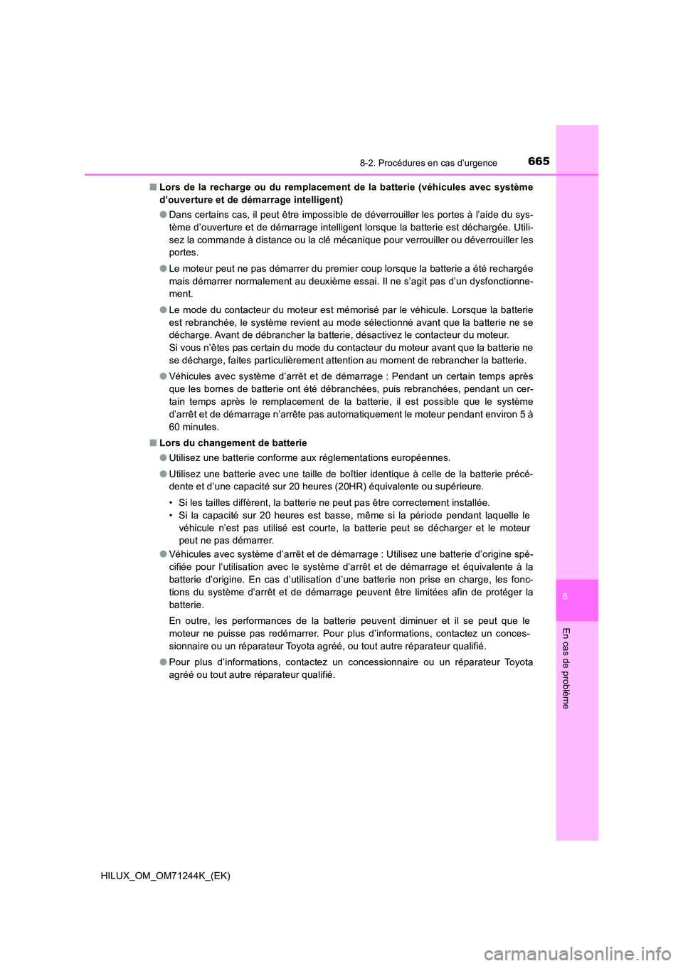 TOYOTA HILUX 2017 Notices Demploi (in French) 6658-2. Procédures en cas d’urgence
HILUX_OM_OM71244K_(EK)
8
En cas de problème
■Lors de la recharge ou du remplacement de la batterie (véhicules avec système
d’ouverture et de démarrage i TOYOTA HILUX 2017 Notices Demploi (in French) 6658-2. Procédures en cas d’urgence
HILUX_OM_OM71244K_(EK)
8
En cas de problème
■Lors de la recharge ou du remplacement de la batterie (véhicules avec système
d’ouverture et de démarrage i