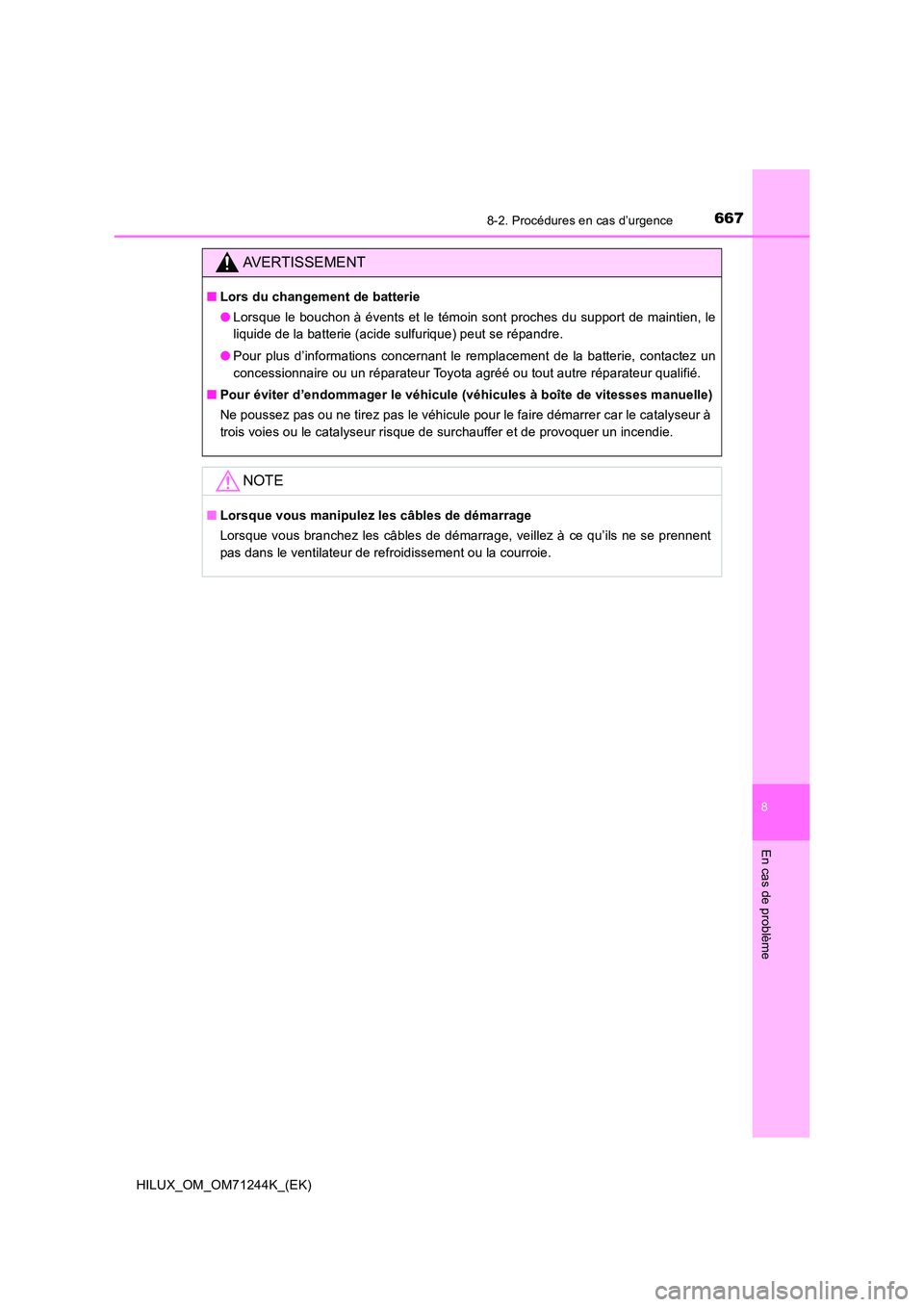 TOYOTA HILUX 2017 Notices Demploi (in French) 6678-2. Procédures en cas d’urgence
HILUX_OM_OM71244K_(EK)
8
En cas de problème
AVERTISSEMENT
■Lors du changement de batterie
● Lorsque le bouchon à évents et le témoin sont proches du sup TOYOTA HILUX 2017 Notices Demploi (in French) 6678-2. Procédures en cas d’urgence
HILUX_OM_OM71244K_(EK)
8
En cas de problème
AVERTISSEMENT
■Lors du changement de batterie
● Lorsque le bouchon à évents et le témoin sont proches du sup