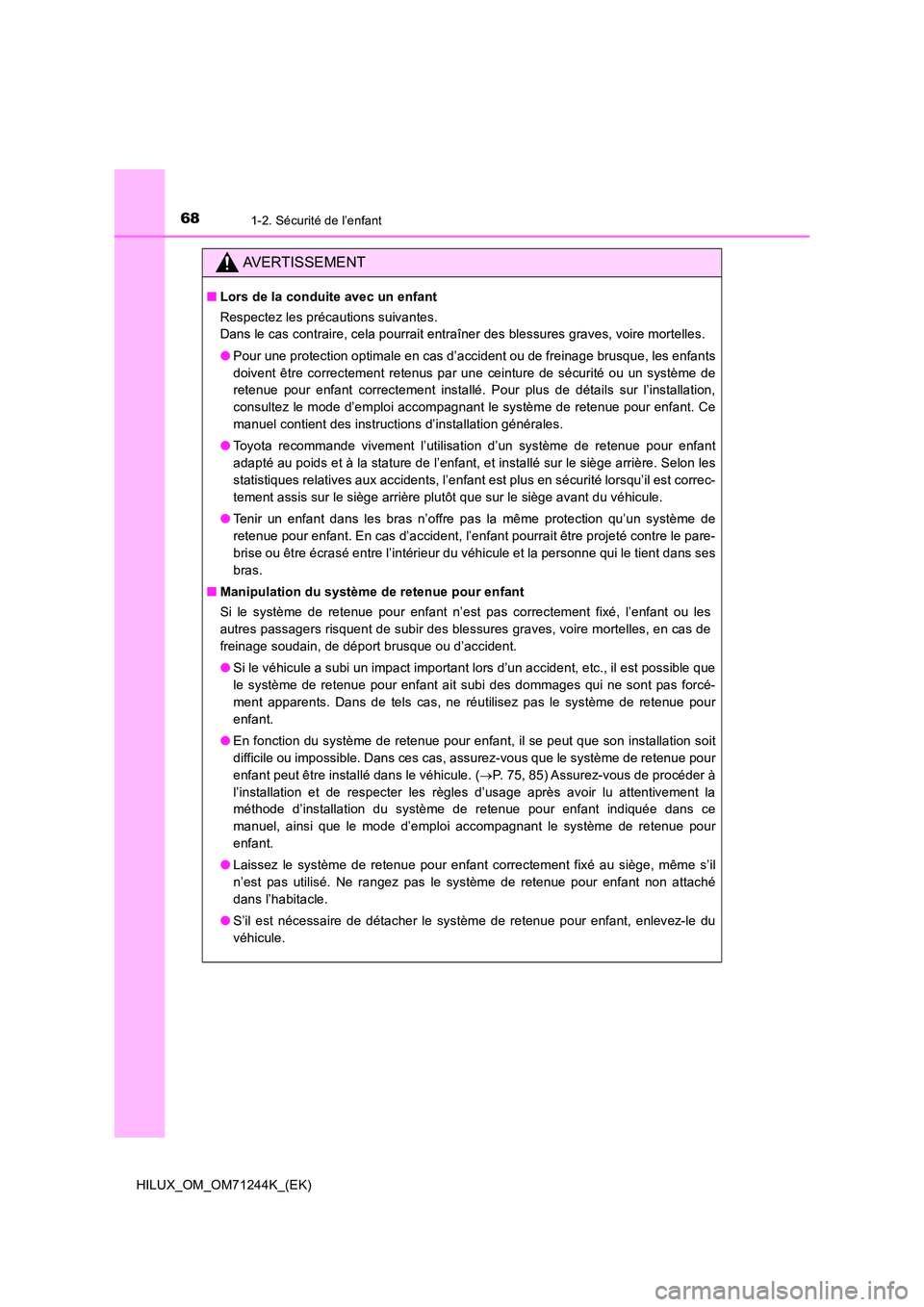 TOYOTA HILUX 2017 Notices Demploi (in French) 681-2. Sécurité de l’enfant
HILUX_OM_OM71244K_(EK)
AVERTISSEMENT
■Lors de la conduite avec un enfant
Respectez les précautions suivantes.
Dans le cas contraire, cela pourrait entraîner des TOYOTA HILUX 2017 Notices Demploi (in French) 681-2. Sécurité de l’enfant
HILUX_OM_OM71244K_(EK)
AVERTISSEMENT
■Lors de la conduite avec un enfant
Respectez les précautions suivantes.
Dans le cas contraire, cela pourrait entraîner des