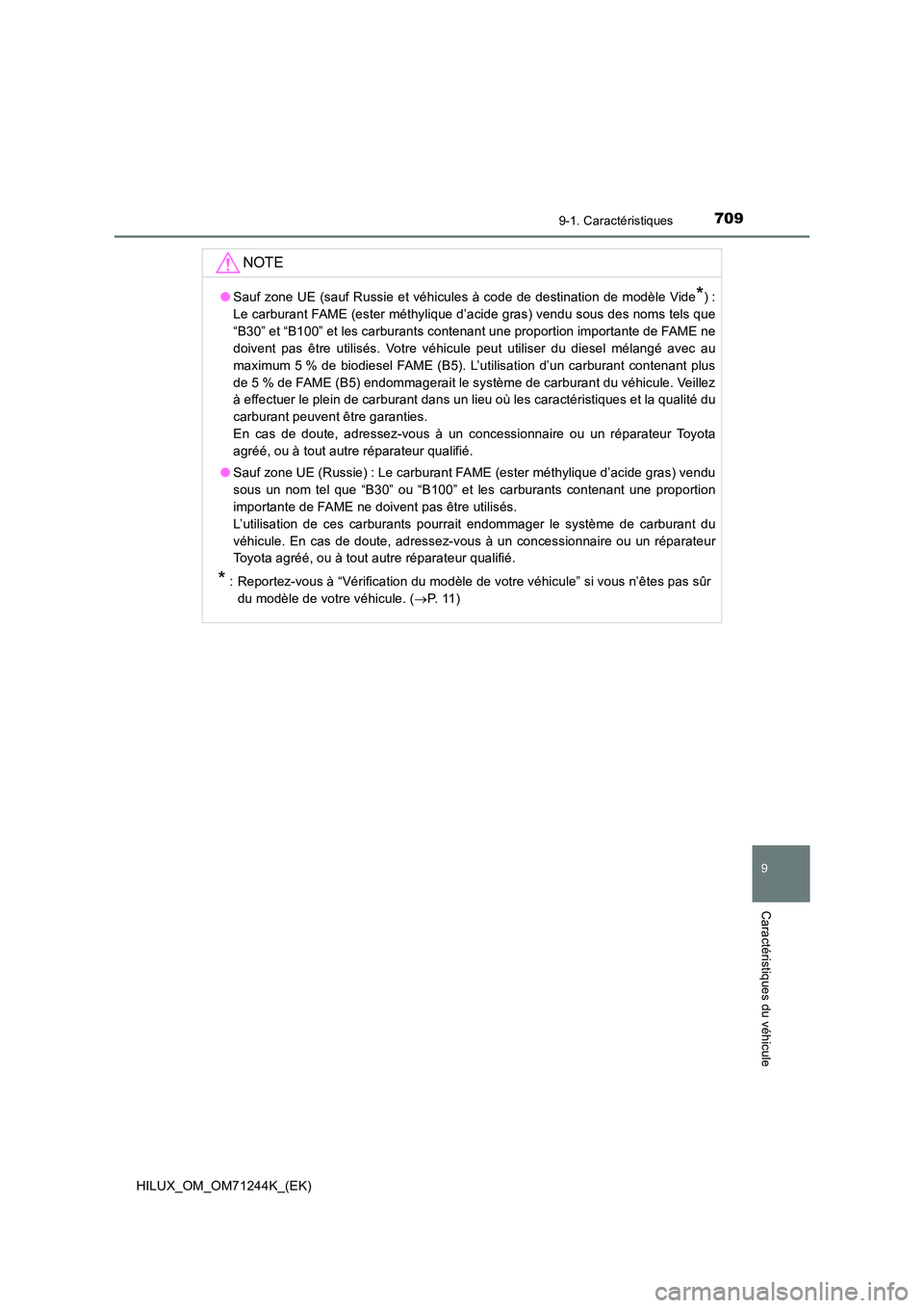 TOYOTA HILUX 2017 Notices Demploi (in French) 709
9
9-1. Caractéristiques
Caractéristiques du véhicule
HILUX_OM_OM71244K_(EK)
NOTE
●Sauf zone UE (sauf Russie et véhicules à code de destination de modèle Vide*):
Le carburant FAME (ester m TOYOTA HILUX 2017 Notices Demploi (in French) 709
9
9-1. Caractéristiques
Caractéristiques du véhicule
HILUX_OM_OM71244K_(EK)
NOTE
●Sauf zone UE (sauf Russie et véhicules à code de destination de modèle Vide*):
Le carburant FAME (ester m