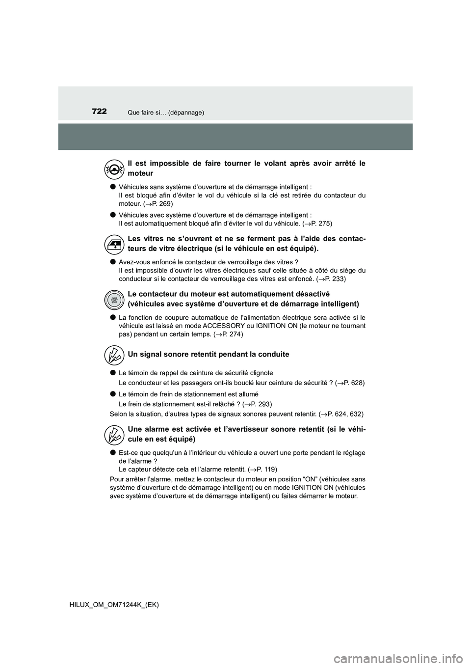 TOYOTA HILUX 2017  Notices Demploi (in French) 722Que faire si… (dépannage)
HILUX_OM_OM71244K_(EK)
●Véhicules sans système d’ouverture et de démarrage intelligent :  
Il est bloqué afin d’éviter le vol du véhicule si la clé est ret