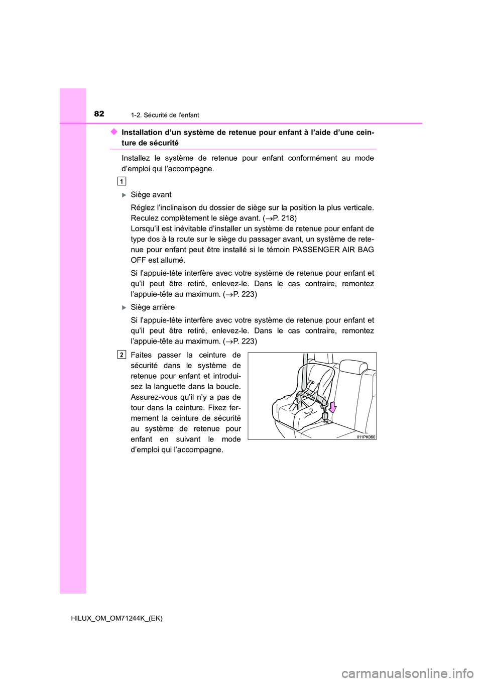 TOYOTA HILUX 2017 Notices Demploi (in French) 821-2. Sécurité de l’enfant
HILUX_OM_OM71244K_(EK)
◆Installation d’un système de retenue pour enfant à l’aide d’une cein-
ture de sécurité
Installez le système de retenue pour enfant TOYOTA HILUX 2017 Notices Demploi (in French) 821-2. Sécurité de l’enfant
HILUX_OM_OM71244K_(EK)
◆Installation d’un système de retenue pour enfant à l’aide d’une cein-
ture de sécurité
Installez le système de retenue pour enfant