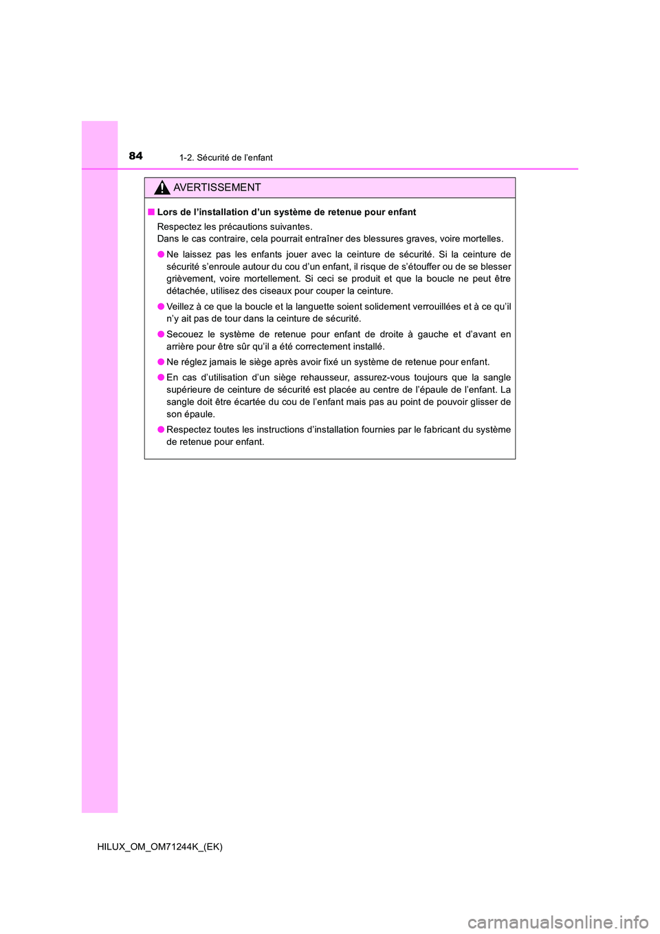 TOYOTA HILUX 2017 Notices Demploi (in French) 841-2. Sécurité de l’enfant
HILUX_OM_OM71244K_(EK)
AVERTISSEMENT
■Lors de l’installation d’un système de retenue pour enfant
Respectez les précautions suivantes.
Dans le cas contraire, TOYOTA HILUX 2017 Notices Demploi (in French) 841-2. Sécurité de l’enfant
HILUX_OM_OM71244K_(EK)
AVERTISSEMENT
■Lors de l’installation d’un système de retenue pour enfant
Respectez les précautions suivantes.
Dans le cas contraire,