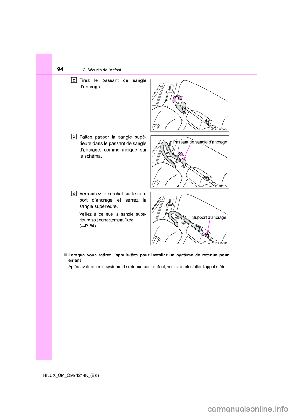 TOYOTA HILUX 2017  Notices Demploi (in French) 941-2. Sécurité de l’enfant
HILUX_OM_OM71244K_(EK)
Tirez le passant de sangle 
d’ancrage. 
Faites passer la sangle supé- 
rieure dans le passant de sangle 
d’ancrage, comme indiqué sur 
le s