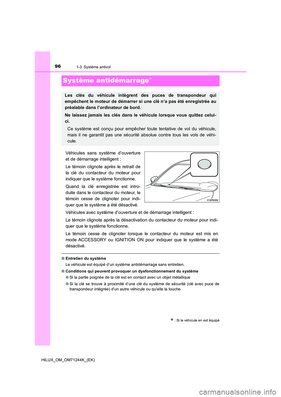 TOYOTA HILUX 2017 Notices Demploi (in French) 961-3. Système antivol
HILUX_OM_OM71244K_(EK)
Système antidémarrage
Véhicules sans système d’ouverture
et de démarrage intelligent :
Le témoin clignote après le retrait de
la clé du c TOYOTA HILUX 2017 Notices Demploi (in French) 961-3. Système antivol
HILUX_OM_OM71244K_(EK)
Système antidémarrage
Véhicules sans système d’ouverture
et de démarrage intelligent :
Le témoin clignote après le retrait de
la clé du c