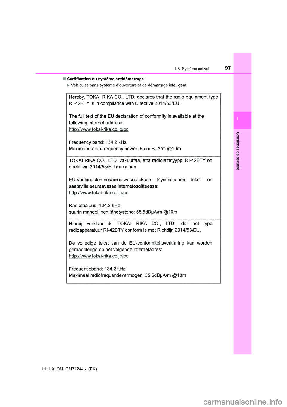 TOYOTA HILUX 2017  Notices Demploi (in French) 971-3. Système antivol
1
HILUX_OM_OM71244K_(EK)
Consignes de sécurité
■Certification du système antidémarrage
Véhicules sans système d’ouverture et de démarrage intelligent 