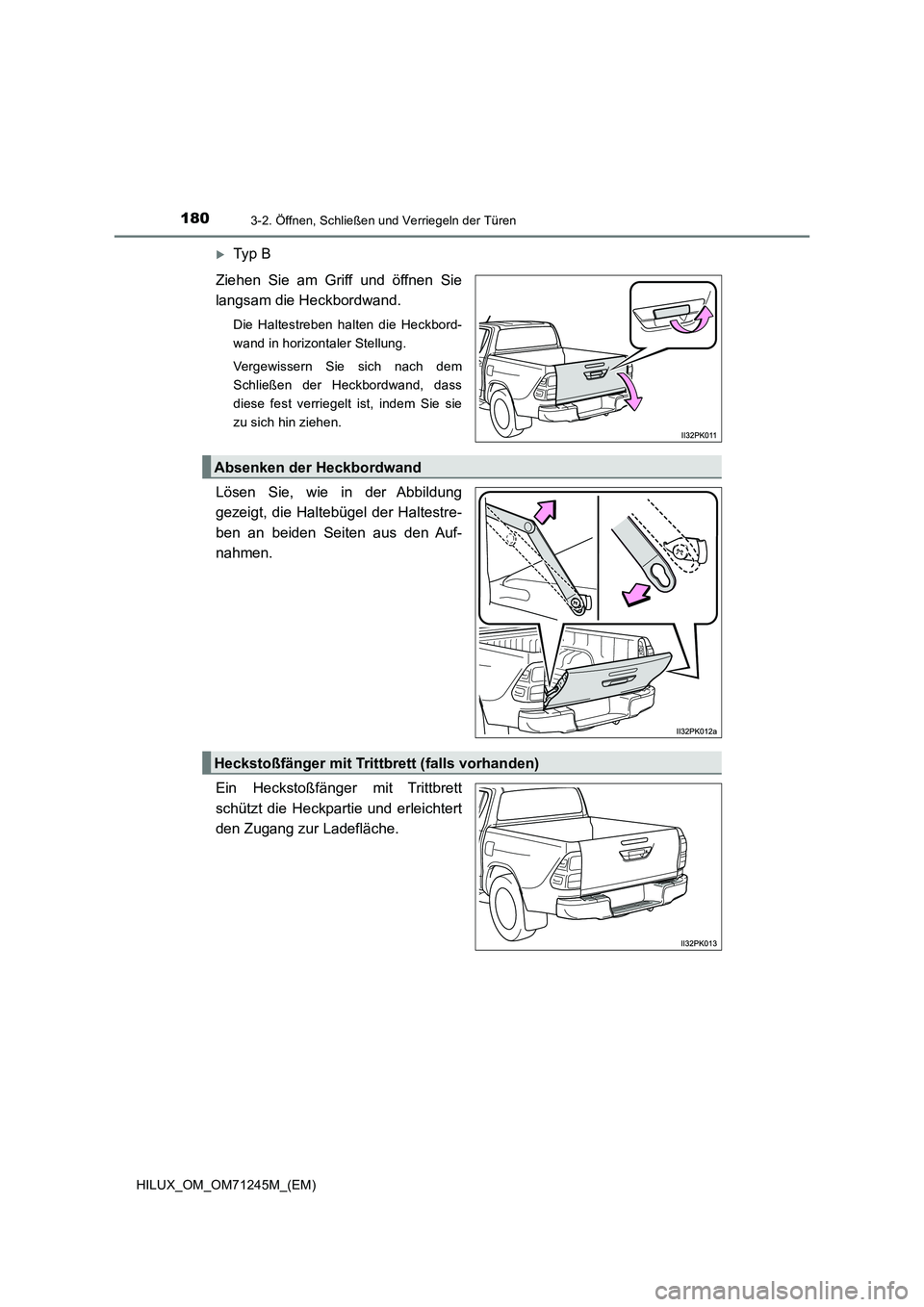 TOYOTA HILUX 2017 Betriebsanleitungen (in German) 1803-2. Öffnen, Schließen und Verriegeln der Türen
HILUX_OM_OM71245M_(EM)
Ty p B
Ziehen Sie am Griff und öffnen Sie
langsam die Heckbordwand.
Die Haltestreben halten die Heckbord-
wand in h TOYOTA HILUX 2017 Betriebsanleitungen (in German) 1803-2. Öffnen, Schließen und Verriegeln der Türen
HILUX_OM_OM71245M_(EM)
Ty p B
Ziehen Sie am Griff und öffnen Sie
langsam die Heckbordwand.
Die Haltestreben halten die Heckbord-
wand in h