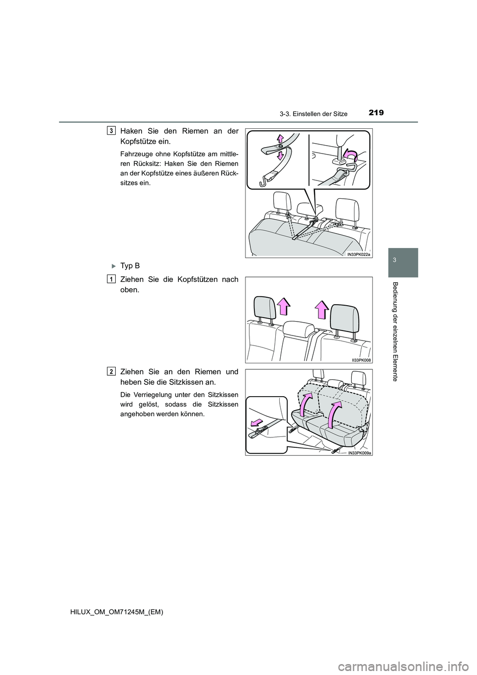 TOYOTA HILUX 2017  Betriebsanleitungen (in German) 2193-3. Einstellen der Sitze
3
Bedienung der einzelnen Elemente
HILUX_OM_OM71245M_(EM)
Haken Sie den Riemen an der 
Kopfstütze ein.
Fahrzeuge ohne Kopfstütze am mittle- 
ren Rücksitz: Haken Sie den