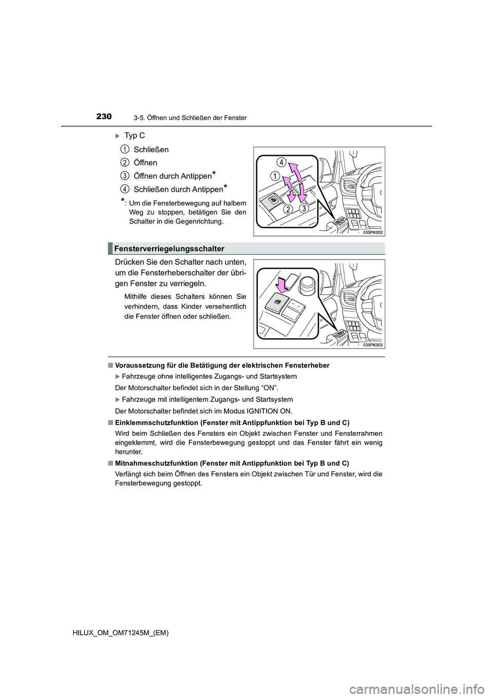 TOYOTA HILUX 2017  Betriebsanleitungen (in German) 2303-5. Öffnen und Schließen der Fenster
HILUX_OM_OM71245M_(EM)
Ty p  C
Schließen
Öffnen
Öffnen durch Antippen
*
Schließen durch Antippen*
*
: Um die Fensterbewegung auf halbem
Weg zu stoppen