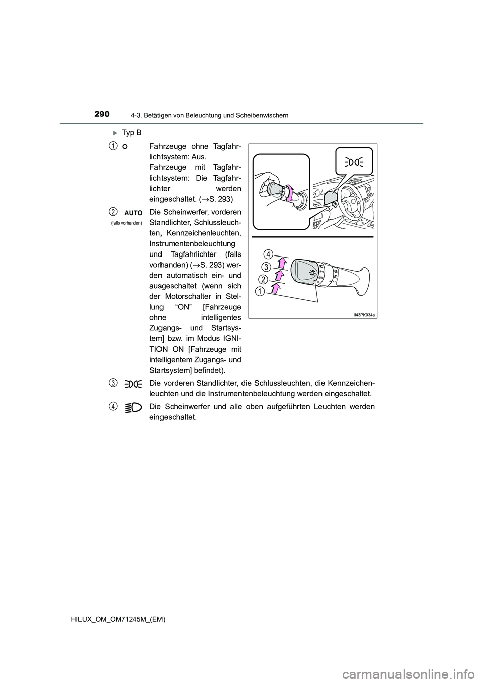 TOYOTA HILUX 2017 Betriebsanleitungen (in German) 2904-3. Betätigen von Beleuchtung und Scheibenwischern
HILUX_OM_OM71245M_(EM)
Ty p B
Fahrzeuge ohne Tagfahr-
lichtsystem: Aus.
Fahrzeuge mit Tagfahr-
lichtsystem: Die Tagfahr-
lichter werden
eing TOYOTA HILUX 2017 Betriebsanleitungen (in German) 2904-3. Betätigen von Beleuchtung und Scheibenwischern
HILUX_OM_OM71245M_(EM)
Ty p B
Fahrzeuge ohne Tagfahr-
lichtsystem: Aus.
Fahrzeuge mit Tagfahr-
lichtsystem: Die Tagfahr-
lichter werden
eing