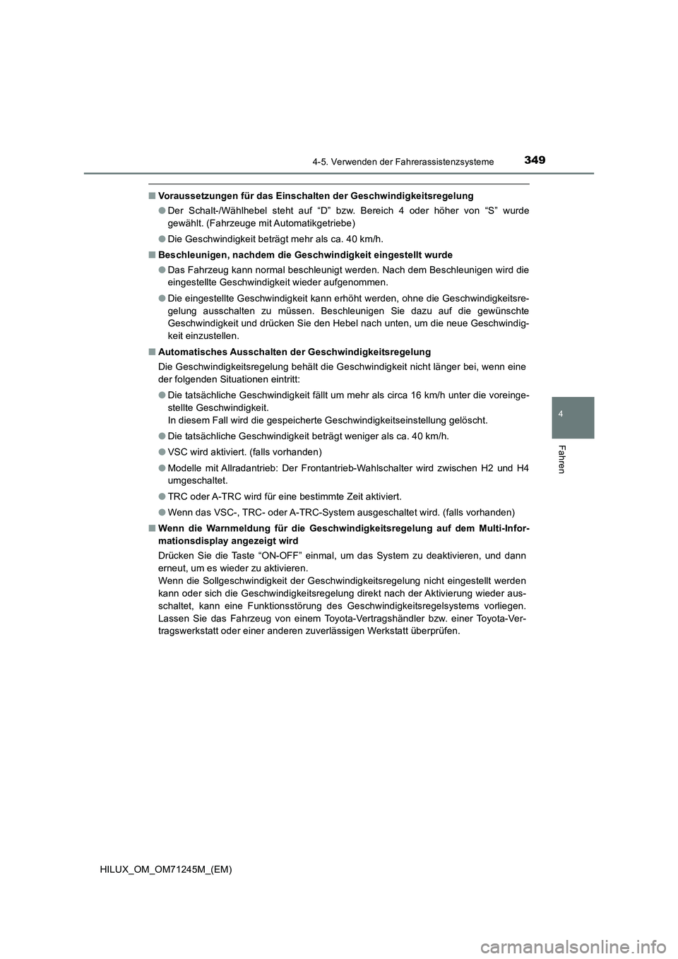 TOYOTA HILUX 2017 Betriebsanleitungen (in German) 3494-5. Verwenden der Fahrerassistenzsysteme
4
Fahren
HILUX_OM_OM71245M_(EM)
■Voraussetzungen für das Einschalten der Geschwindigkeitsregelung
●Der Schalt-/Wählhebel steht auf “D” bzw. Berei TOYOTA HILUX 2017 Betriebsanleitungen (in German) 3494-5. Verwenden der Fahrerassistenzsysteme
4
Fahren
HILUX_OM_OM71245M_(EM)
■Voraussetzungen für das Einschalten der Geschwindigkeitsregelung
●Der Schalt-/Wählhebel steht auf “D” bzw. Berei