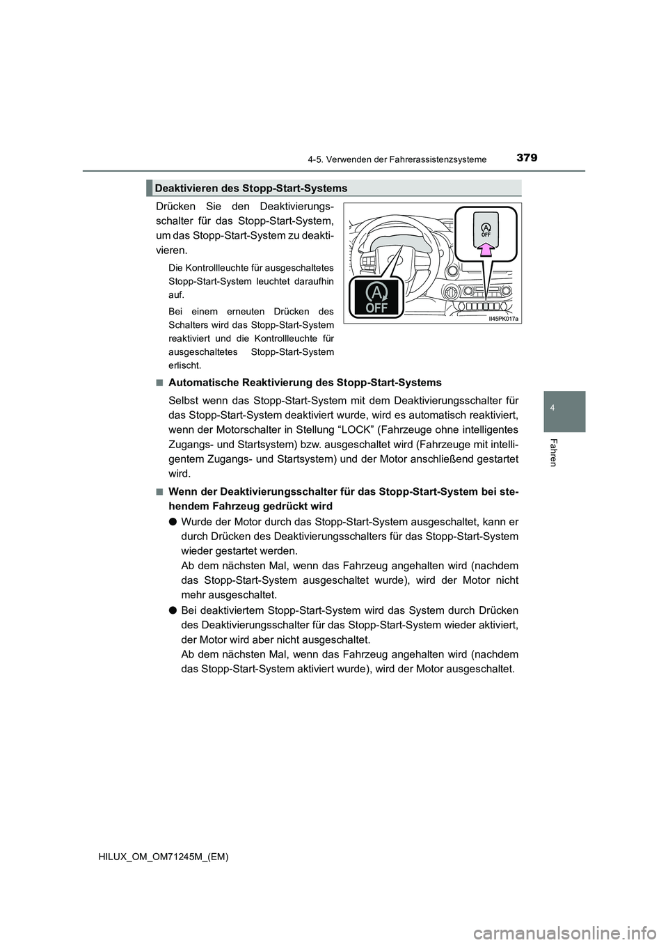 TOYOTA HILUX 2017  Betriebsanleitungen (in German) 3794-5. Verwenden der Fahrerassistenzsysteme
4
Fahren
HILUX_OM_OM71245M_(EM)
Drücken Sie den Deaktivierungs-
schalter für das Stopp-Start-System,
um das Stopp-Start-System zu deakti-
vieren.
Die Kon