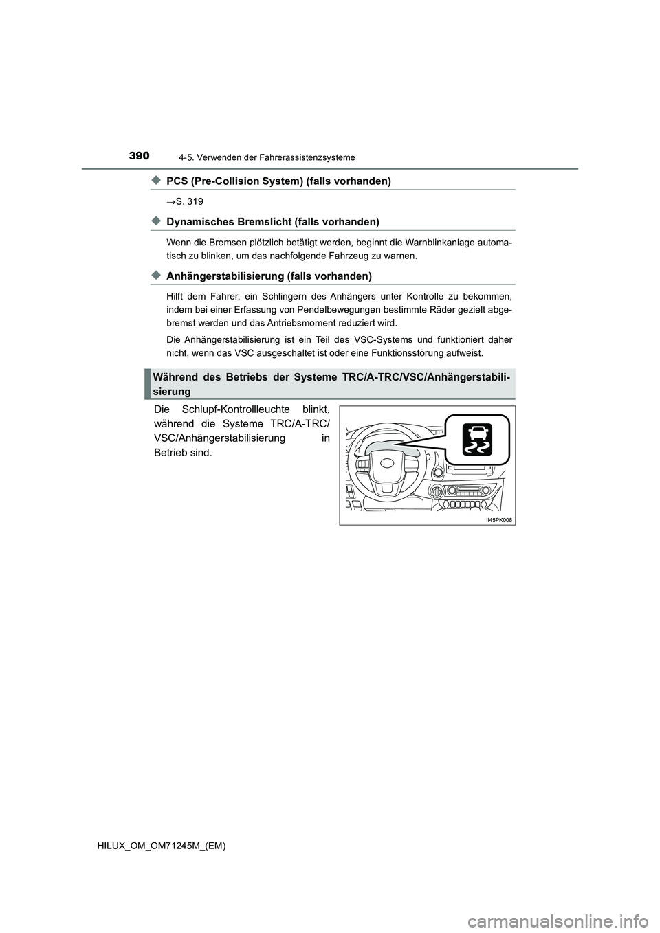 TOYOTA HILUX 2017  Betriebsanleitungen (in German) 3904-5. Verwenden der Fahrerassistenzsysteme
HILUX_OM_OM71245M_(EM)
◆PCS (Pre-Collision System) (falls vorhanden)
S. 319
◆Dynamisches Bremslicht (falls vorhanden)
Wenn die Bremsen plötzlich be