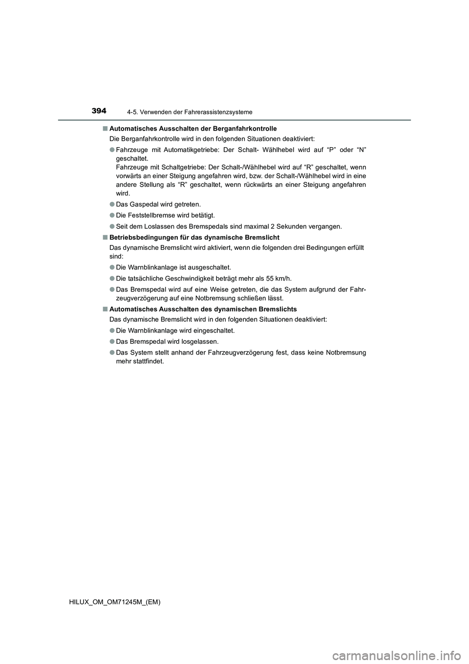 TOYOTA HILUX 2017  Betriebsanleitungen (in German) 3944-5. Verwenden der Fahrerassistenzsysteme
HILUX_OM_OM71245M_(EM)■Automatisches Ausschalten der Berganfahrkontrolle
Die Berganfahrkontrolle wird in den folgenden Situationen deaktiviert:
●Fahrze