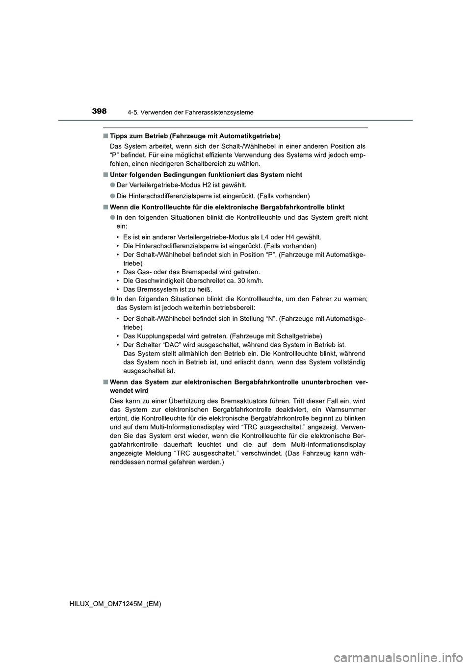 TOYOTA HILUX 2017  Betriebsanleitungen (in German) 3984-5. Verwenden der Fahrerassistenzsysteme
HILUX_OM_OM71245M_(EM)
■Tipps zum Betrieb (Fahrzeuge mit Automatikgetriebe)
Das System arbeitet, wenn sich der Schalt-/Wählhebel in einer anderen Positi