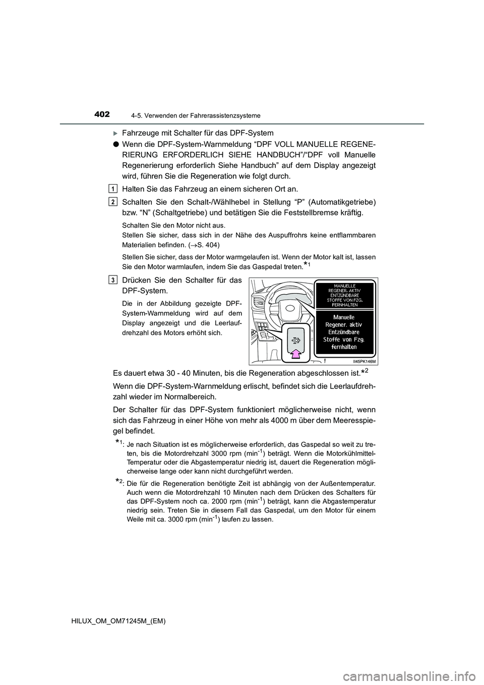 TOYOTA HILUX 2017  Betriebsanleitungen (in German) 4024-5. Verwenden der Fahrerassistenzsysteme
HILUX_OM_OM71245M_(EM)
Fahrzeuge mit Schalter für das DPF-System
●Wenn die DPF-System-Warnmeldung “DPF VOLL MANUELLE REGENE-
RIERUNG ERFORDERLICH S