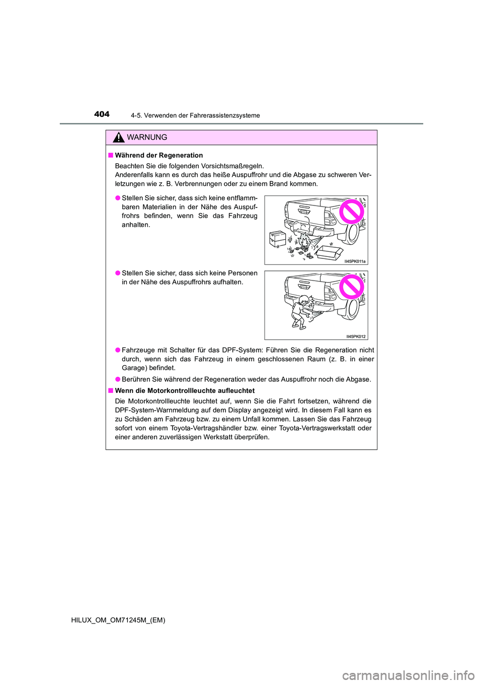 TOYOTA HILUX 2017  Betriebsanleitungen (in German) 4044-5. Verwenden der Fahrerassistenzsysteme
HILUX_OM_OM71245M_(EM)
WARNUNG
■Während der Regeneration 
Beachten Sie die folgenden Vorsichtsmaßregeln.  
Anderenfalls kann es durch das heiße Auspuf