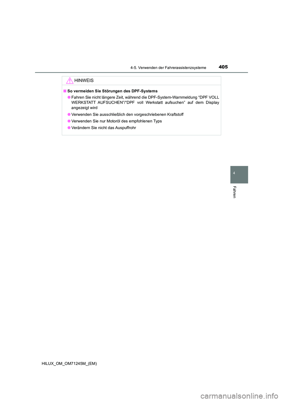 TOYOTA HILUX 2017  Betriebsanleitungen (in German) 4054-5. Verwenden der Fahrerassistenzsysteme
4
Fahren
HILUX_OM_OM71245M_(EM)
HINWEIS
■So vermeiden Sie Störungen des DPF-Systems 
● Fahren Sie nicht längere Zeit, während die DPF-System-Warnmel